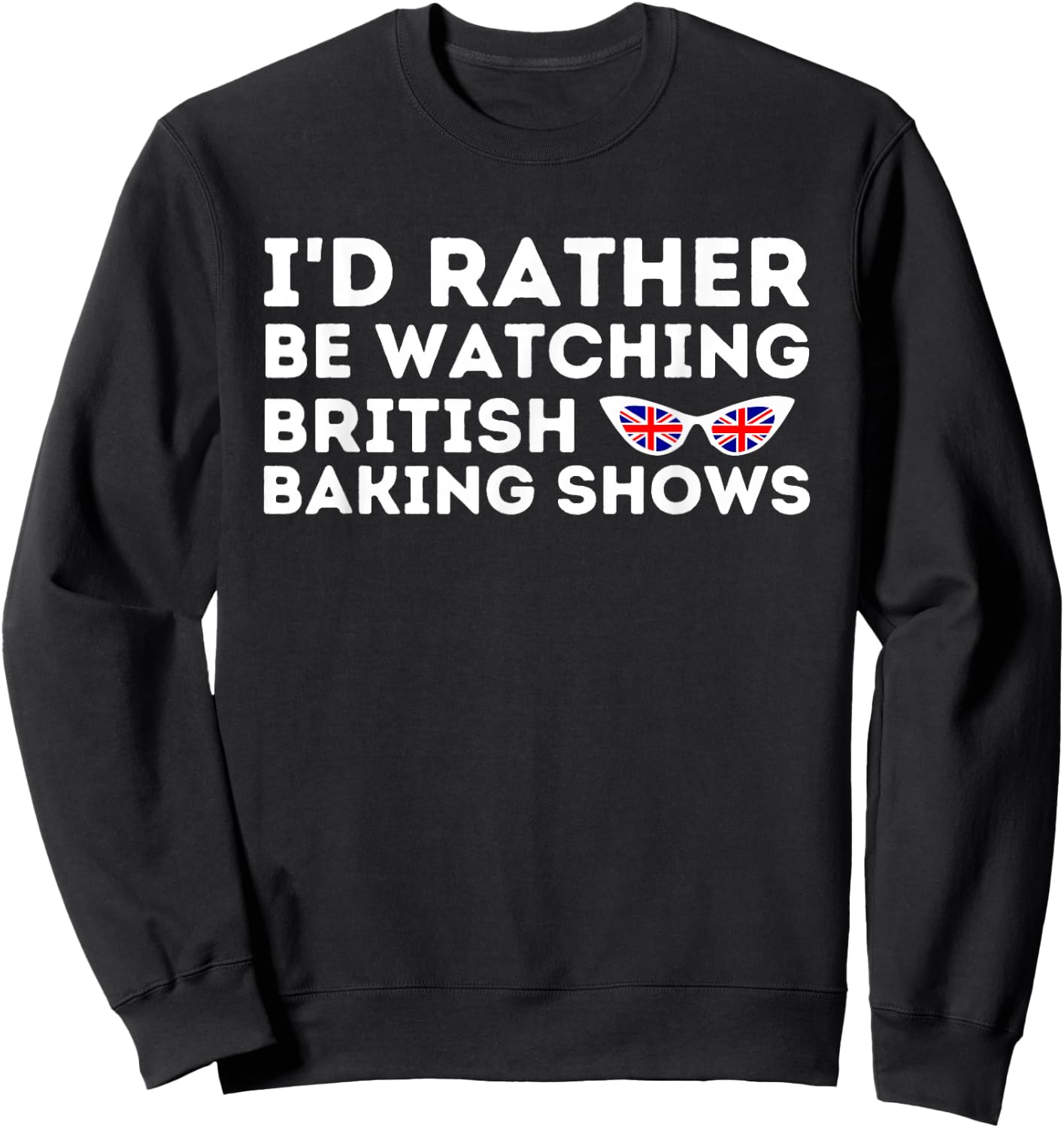 Rather Be Watching British Baking Shows Cupcake Baker Pastry Sweatshirt - Sweatshirt | Black