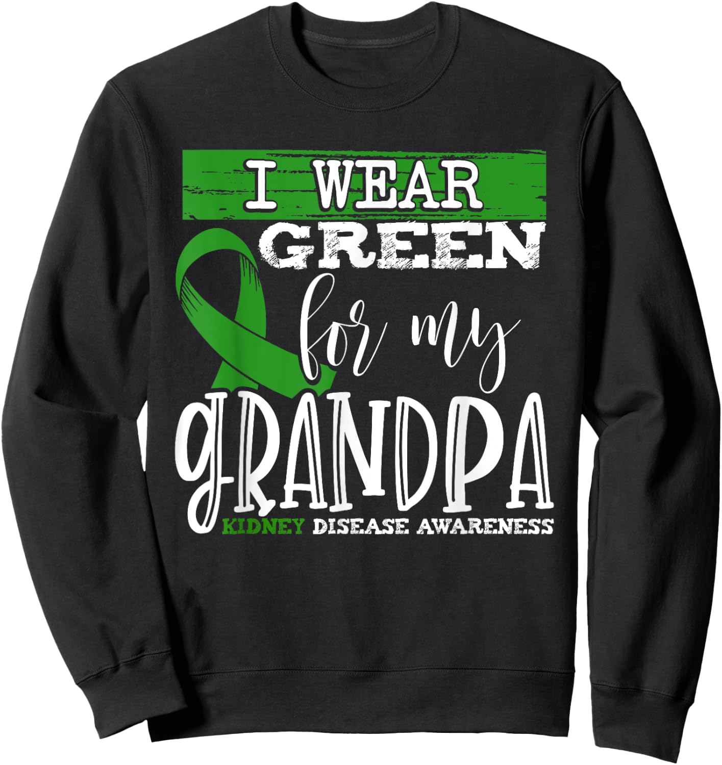 I Wear Green for my Grandpa - Kidney Disease Awareness Sweatshirt - Sweatshirt | Black