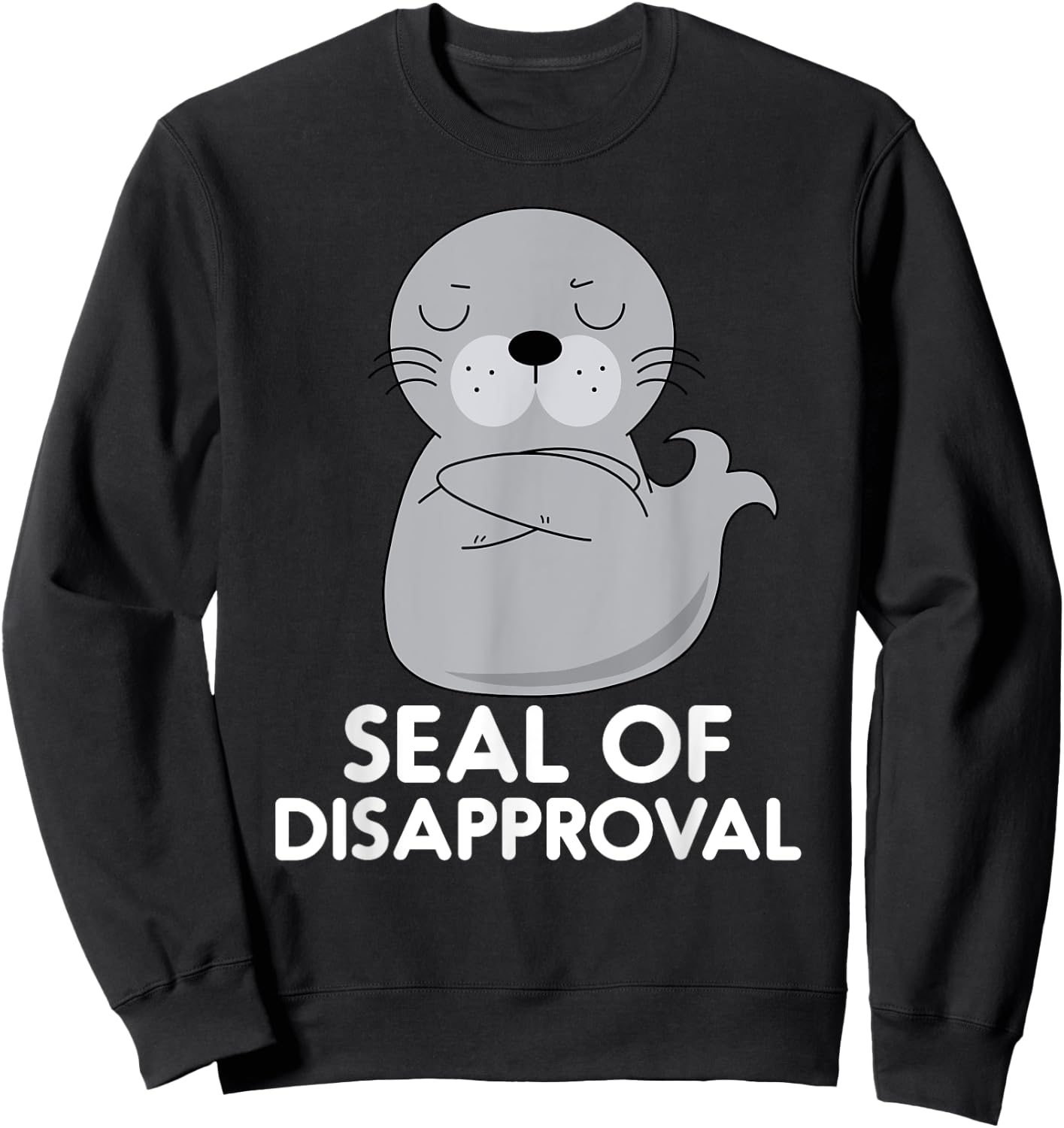 Seal Of Disapproval Funny Sarcastic Pun Sweatshirt - Sweatshirt | Black