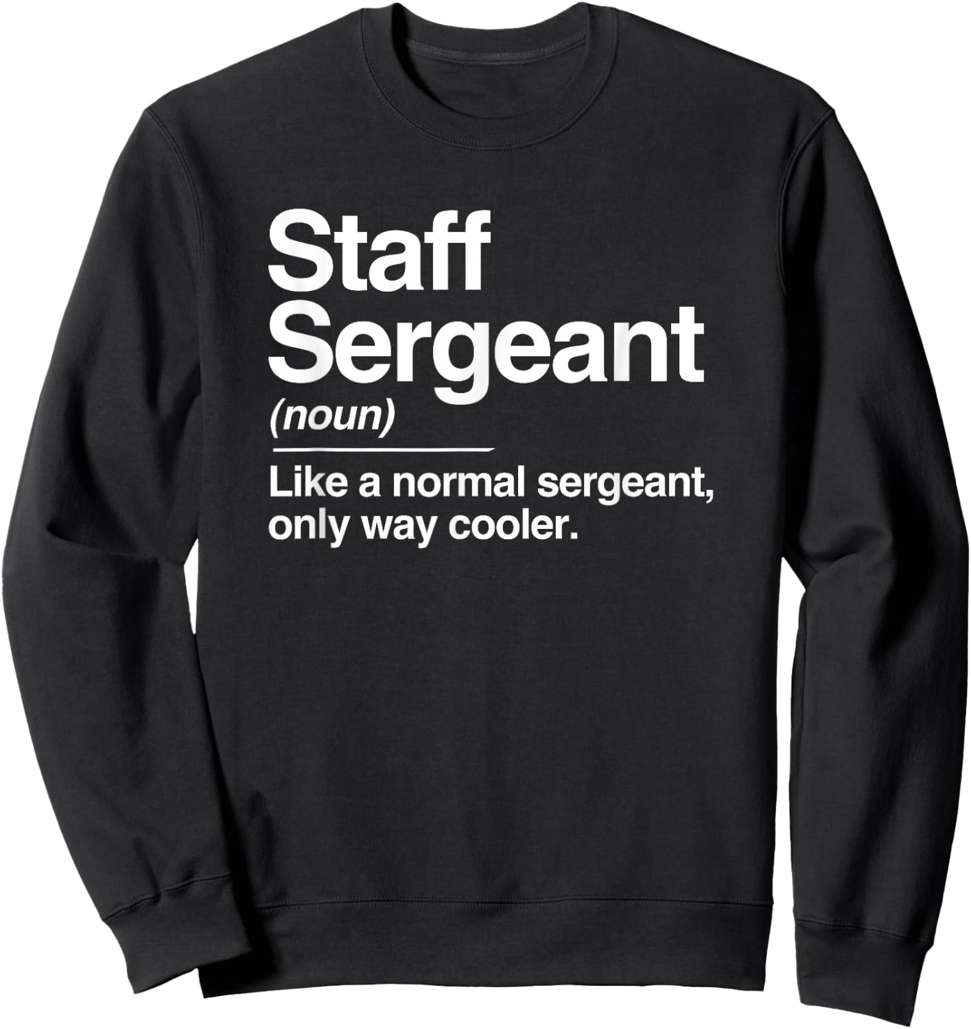 Staff Sergeant Definition Normal Only Cooler Gift Sweatshirt - Sweatshirt | Black