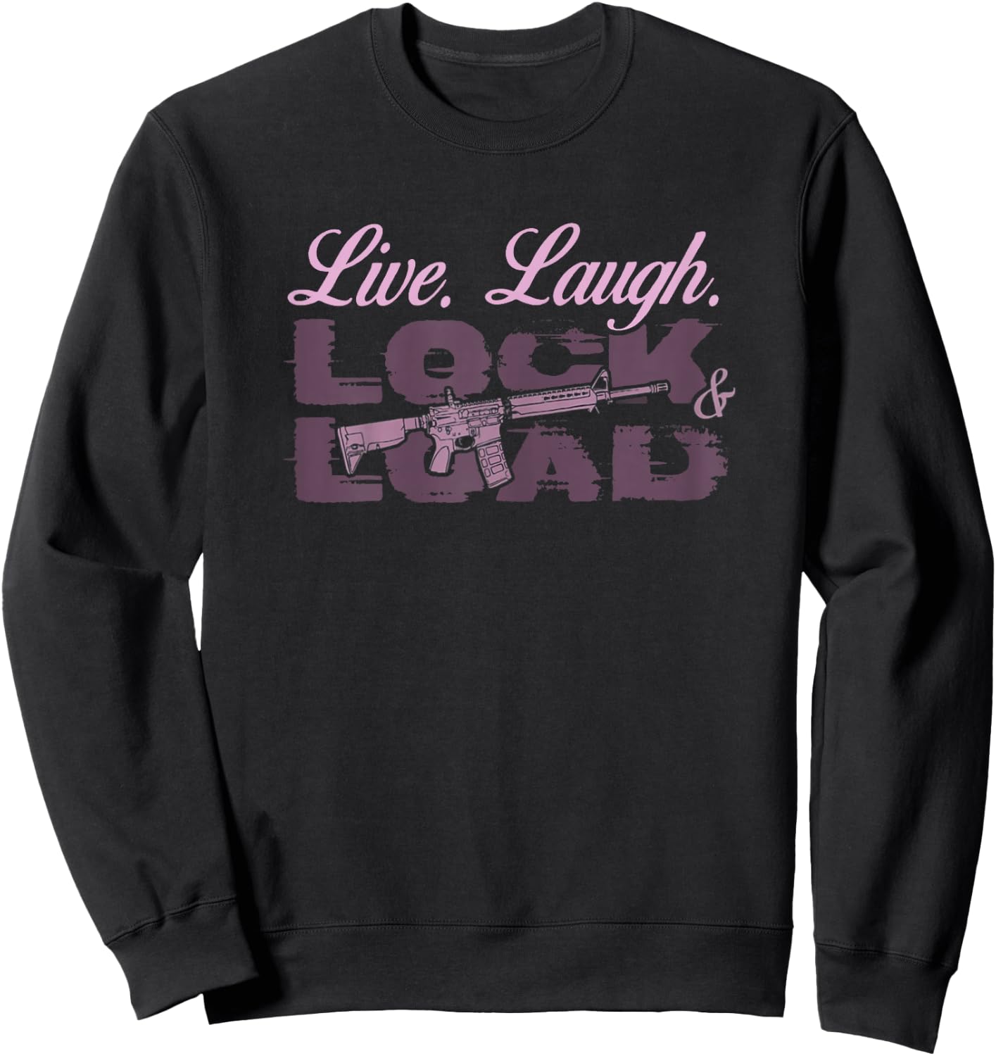 Live Laugh Lock And Load Gun Lovers Girls Gun Owners 2A Sweatshirt - Sweatshirt | Black