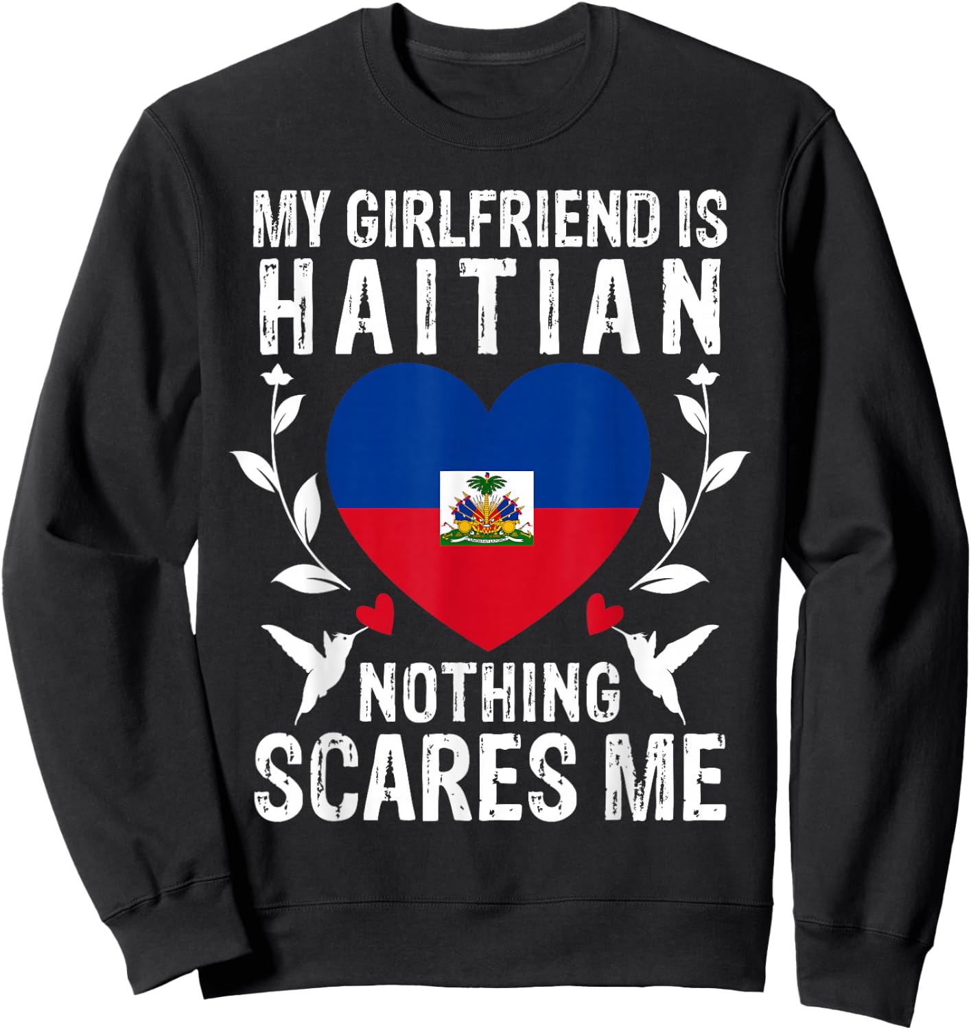 My Girlfriend Is Haitian Nothing Scares Me Haiti Flag Sweatshirt - Sweatshirt | Black