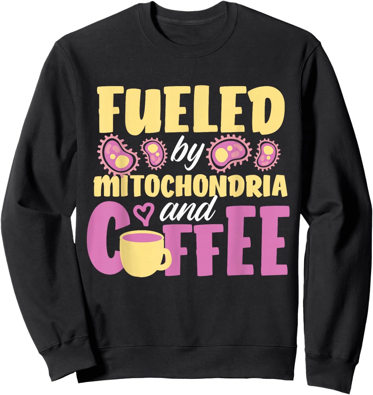 Fueled By Mitochondria And Coffee Sweatshirt - Sweatshirt | Black