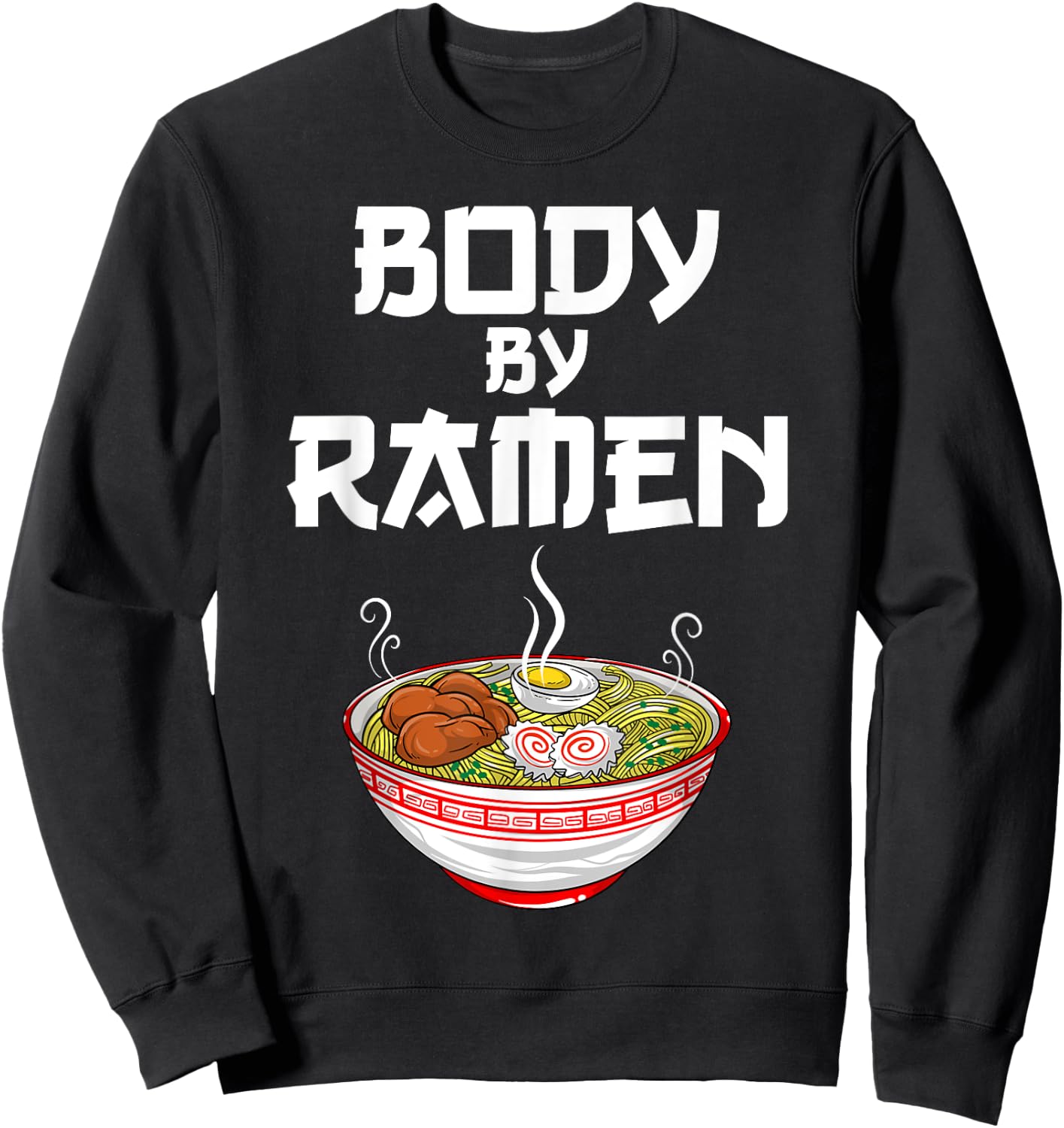Funny Body By Ramen Gift Japanese Noodle Lover Men Women Sweatshirt - Sweatshirt | Black