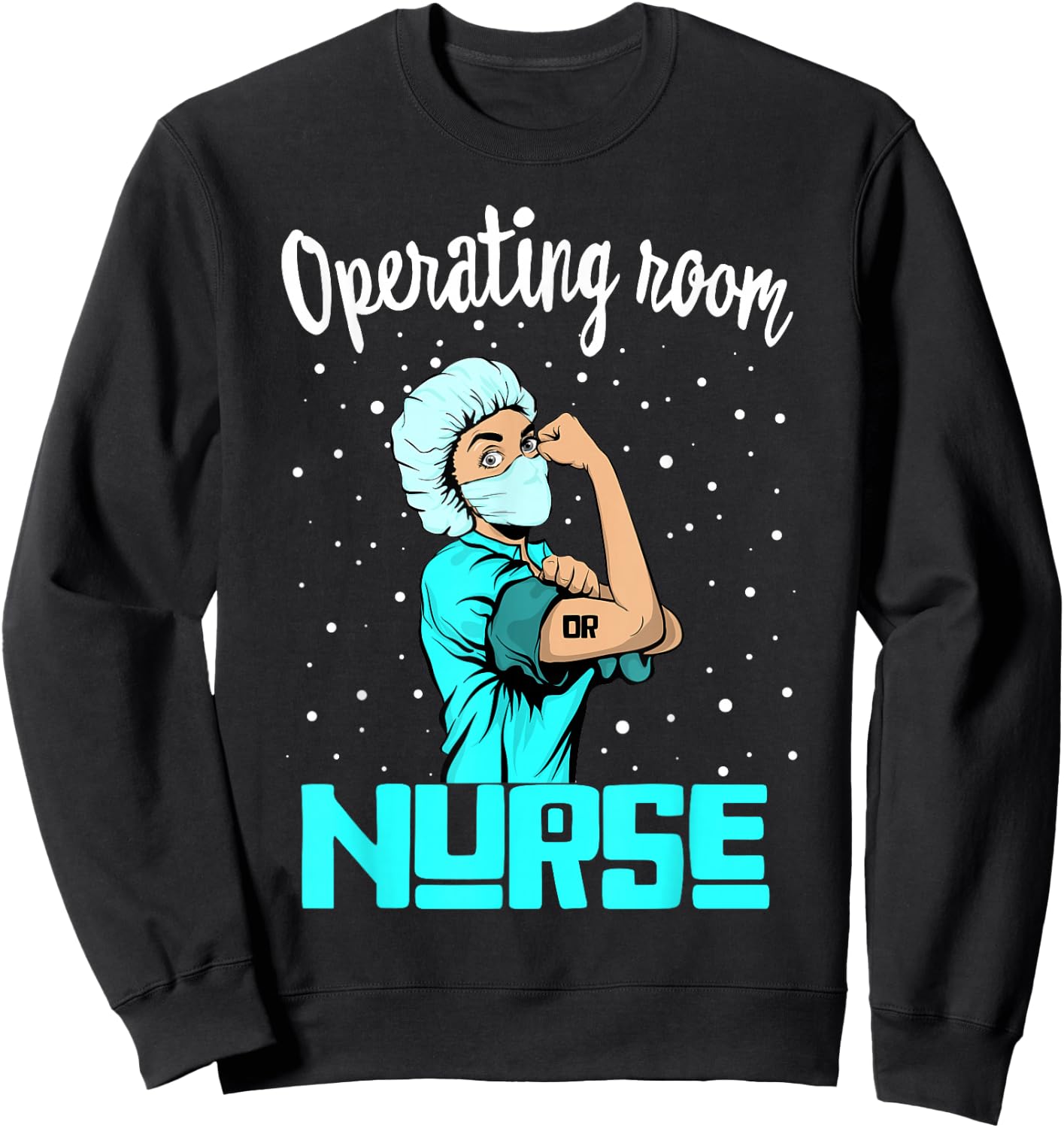 Operating room Nurse , Rosie the riveter Nursing OR Gift Sweatshirt - Sweatshirt | Black