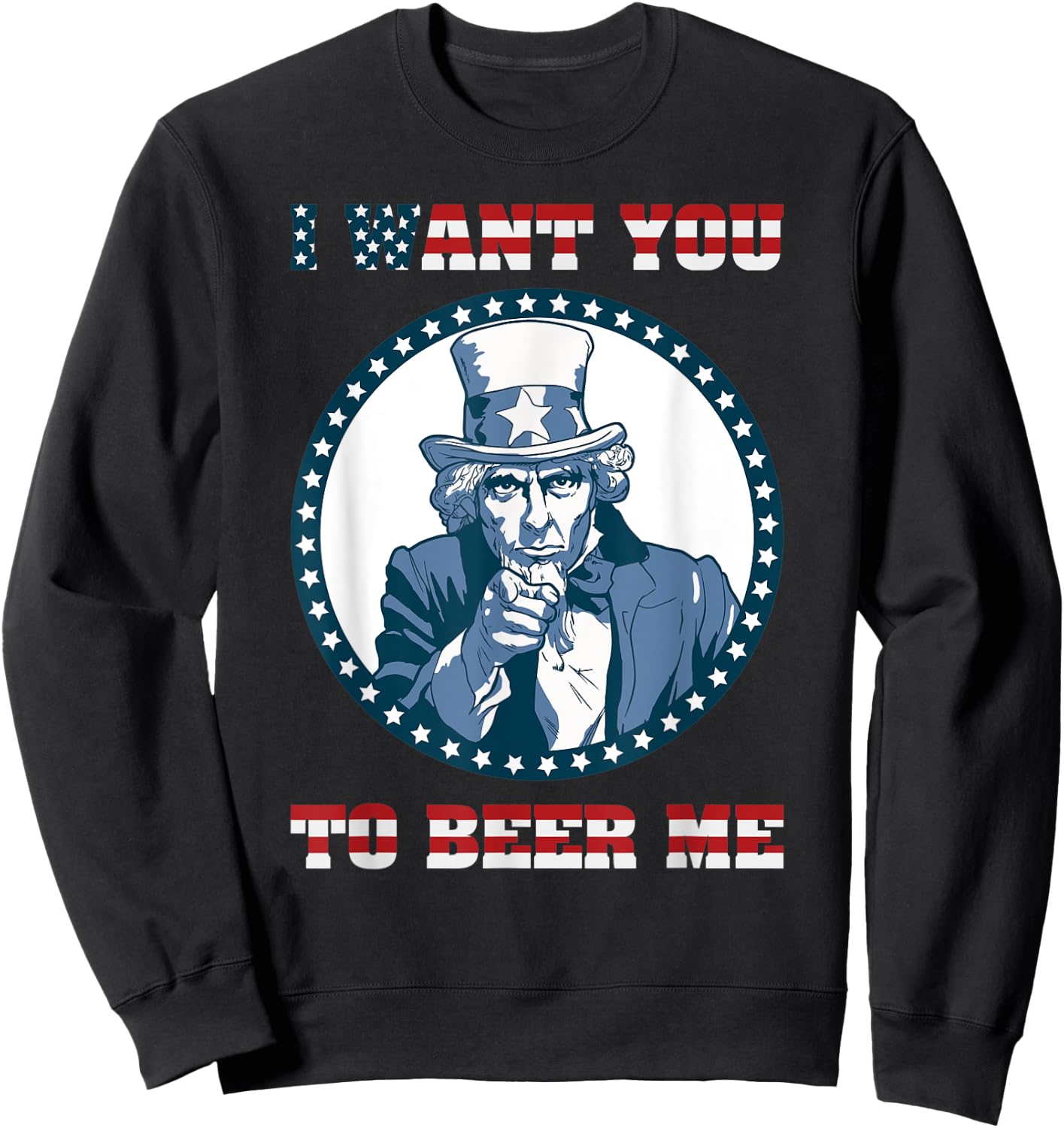 I Want You To Beer Me Design with american flag letters font Sweatshirt - Sweatshirt | Black