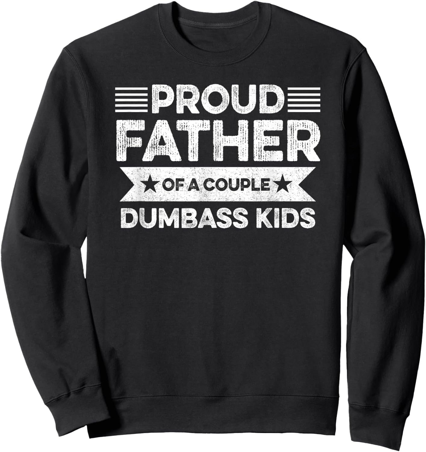 Proud Father Of A Couple Dumbass Kids - Funny Father's Day Sweatshirt - Sweatshirt | Black