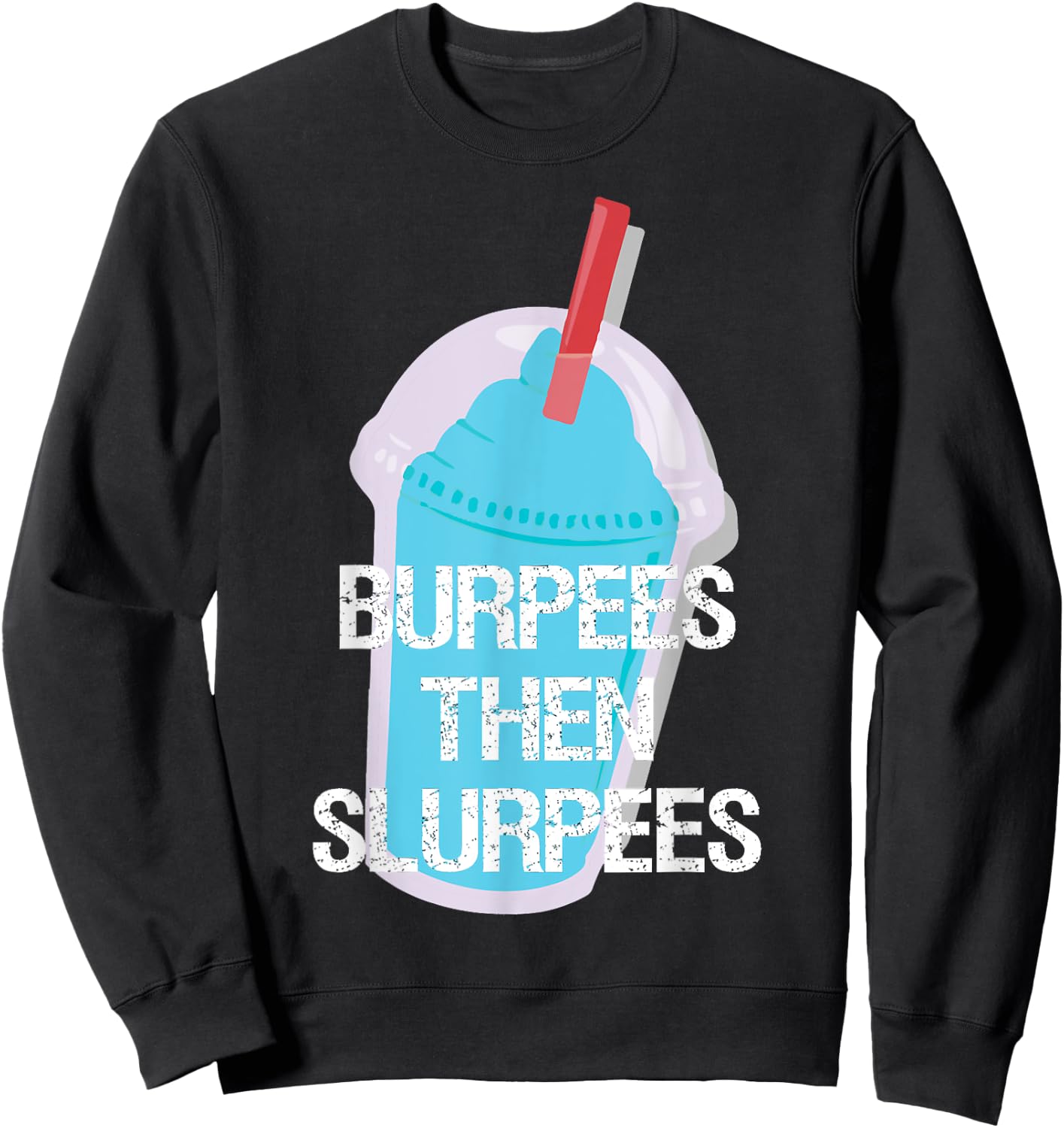 Burpees Then Slurpees Gym Workout Fitness Sweatshirt - Sweatshirt | Black