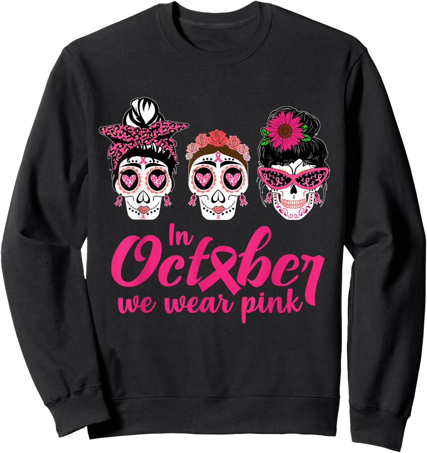 In October We Wear Pink Ribbon Sugar Skull Cancer Awareness Sweatshirt - Sweatshirt | Black