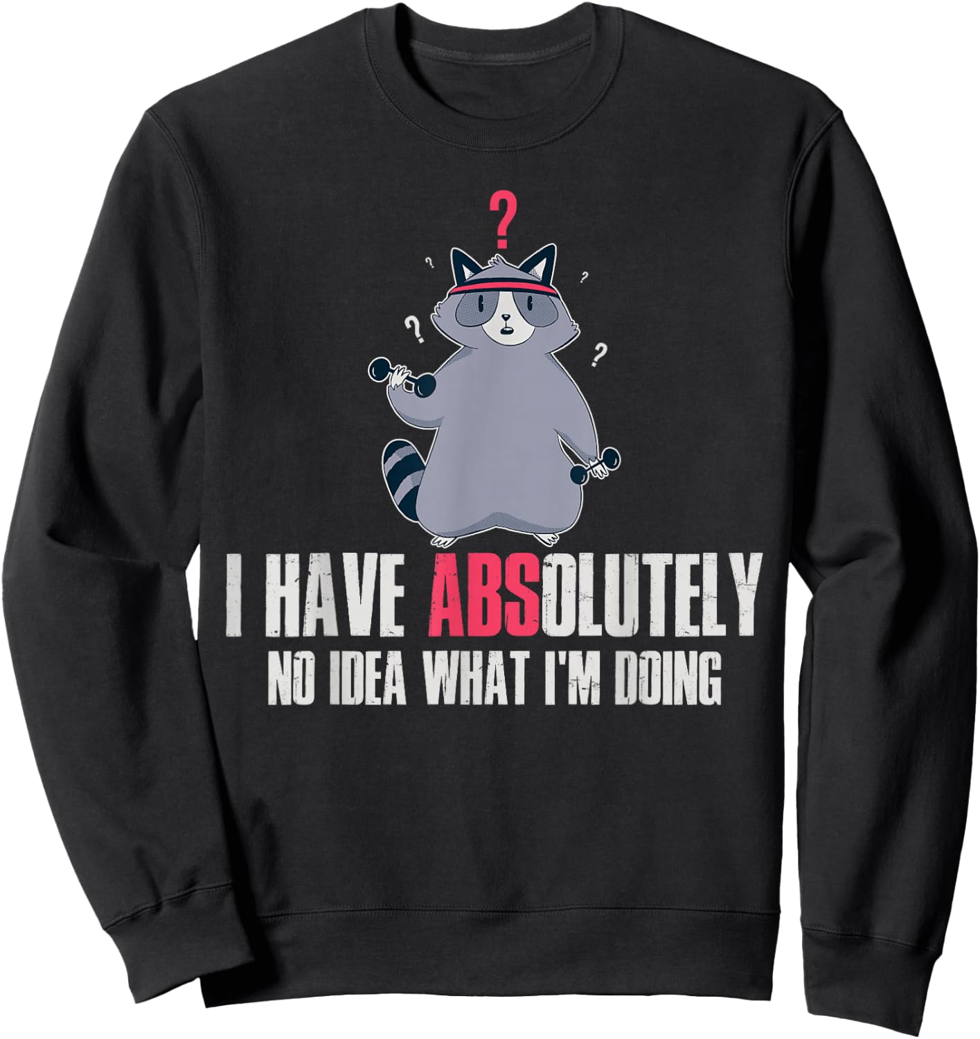 I Have Absolutely No Idea What Im Doing Sweatshirt - Sweatshirt | Black