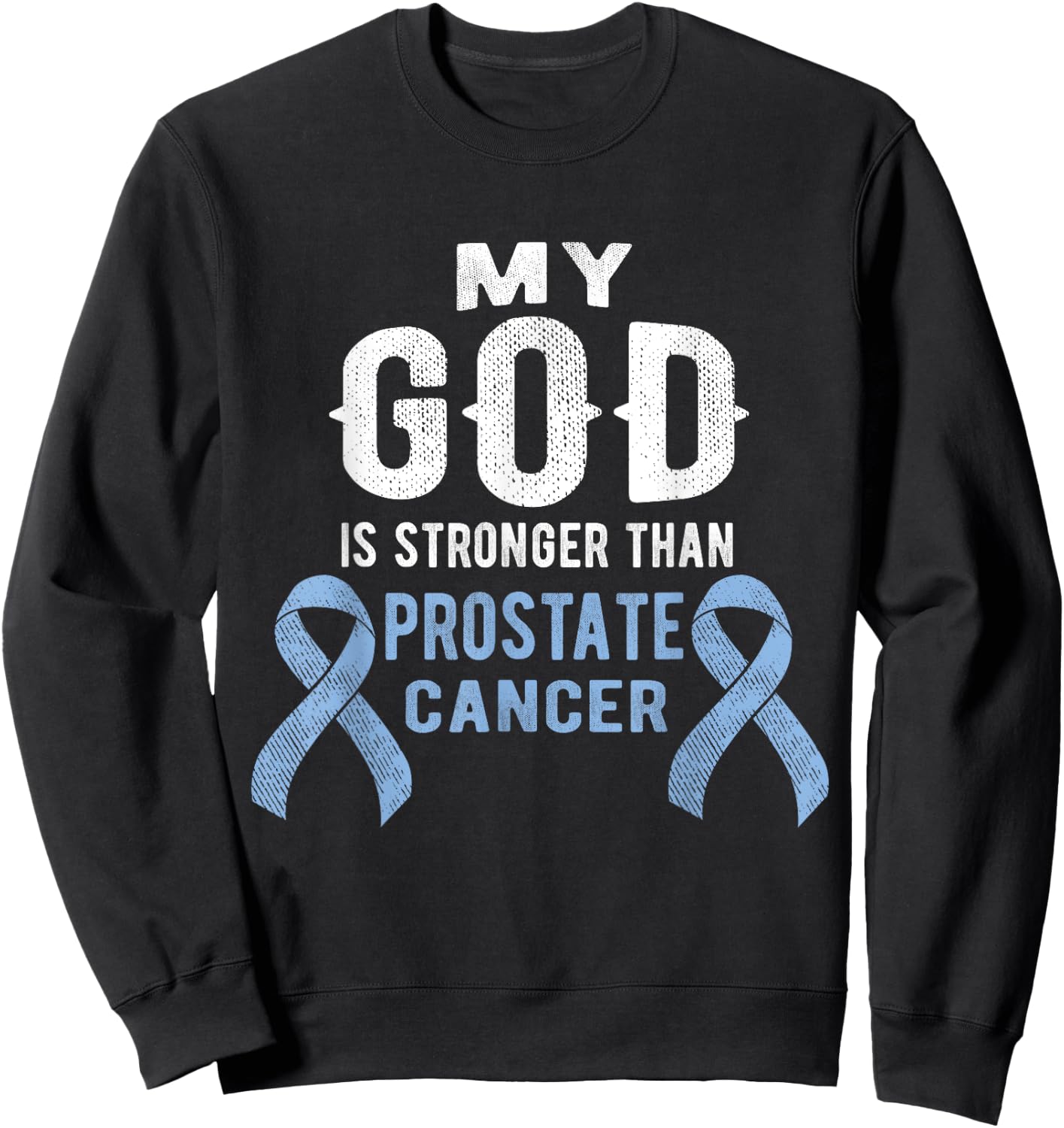 My God Is Stronger Than Prostate Cancer Survivor Christian Sweatshirt - Sweatshirt | Black
