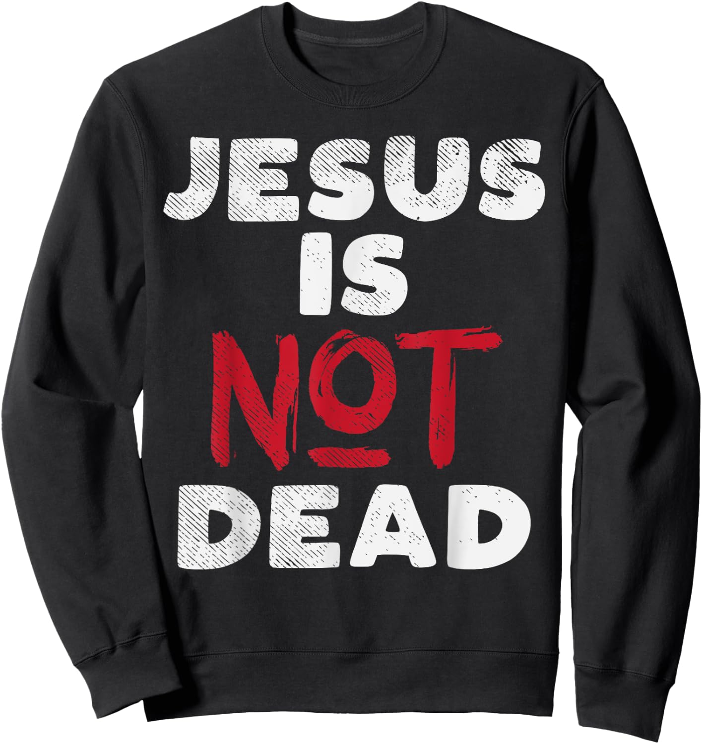 Jesus Is Not Dead God Christ Faith Religious Christian Gift Sweatshirt - Sweatshirt | Black