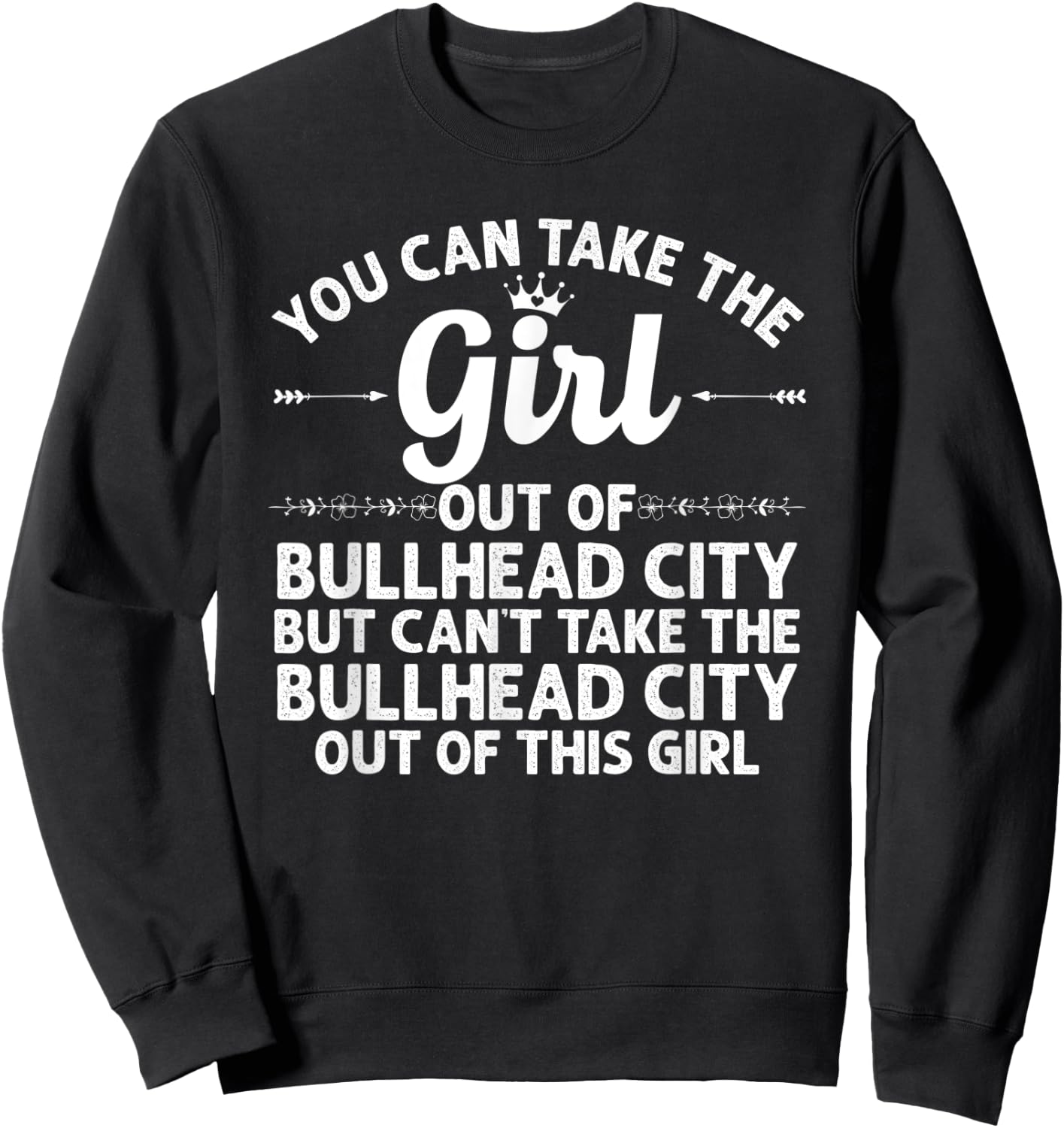 Girl Out Of BULLHEAD CITY AZ ARIZONA Gift Funny Home Roots Sweatshirt - Sweatshirt | Black