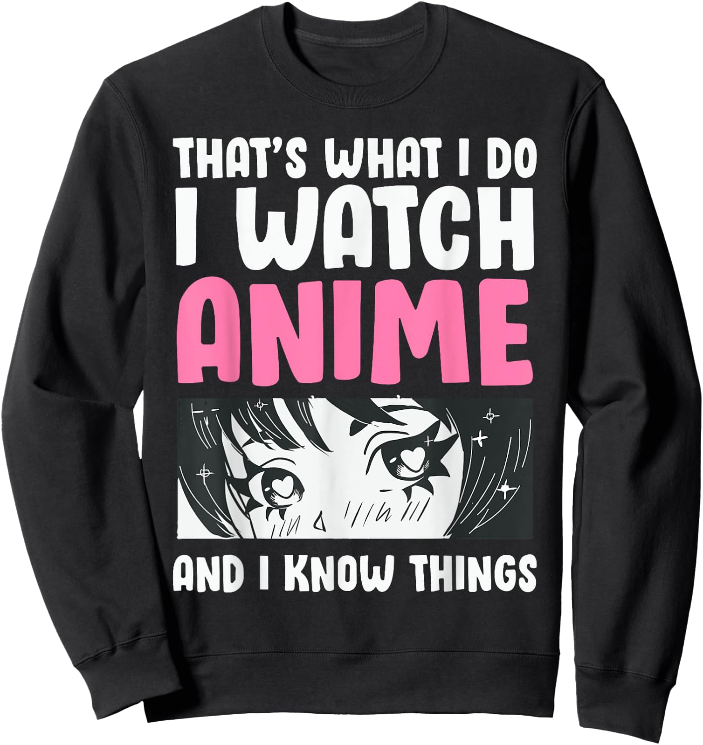 That's What I Do- I Watch Anime and Know Things Kawaii Manga Sweatshirt - Sweatshirt | Black