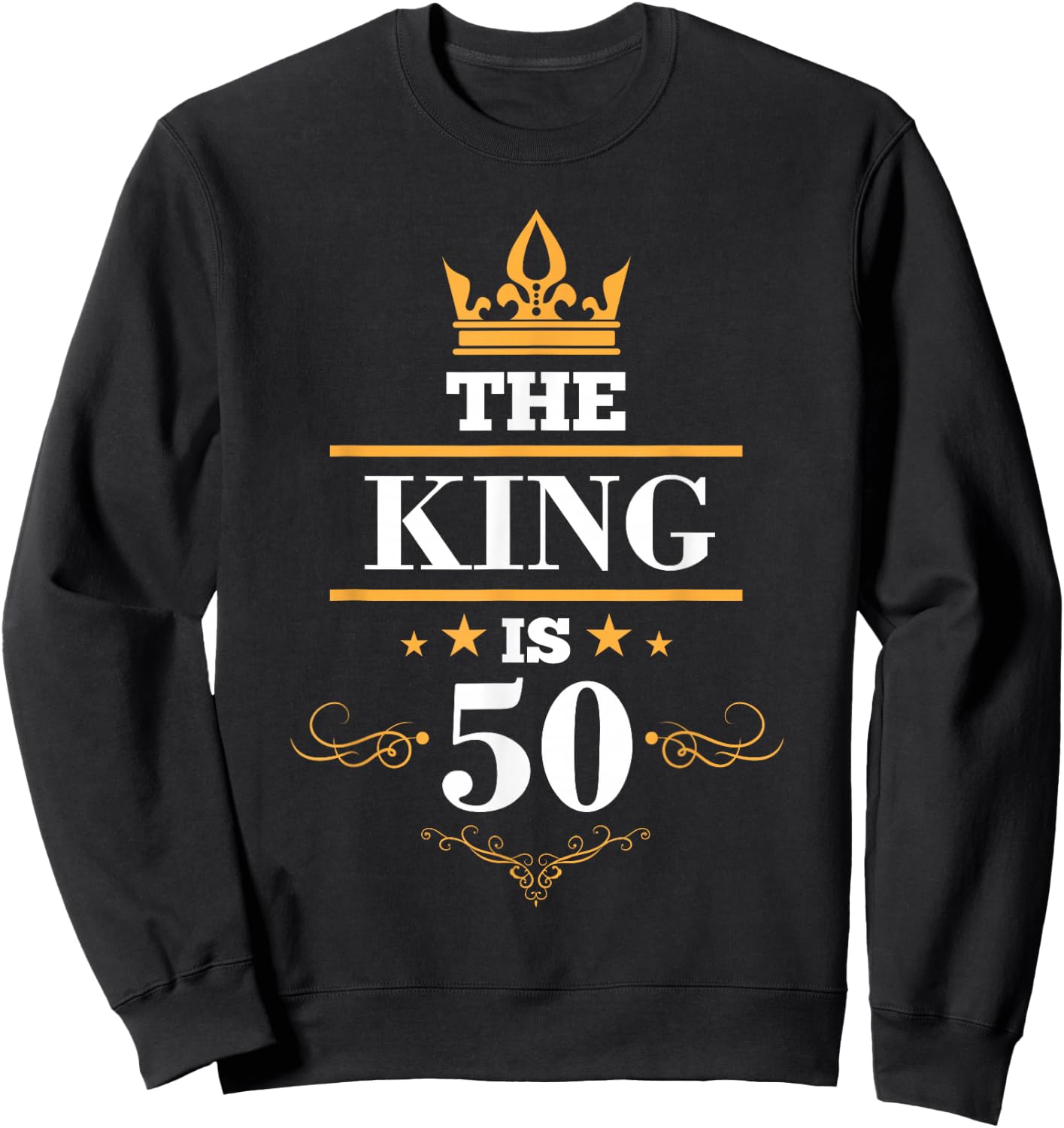 The King is 50 Birthday Crown 50 Years Old Gift Sweatshirt - Sweatshirt | Black