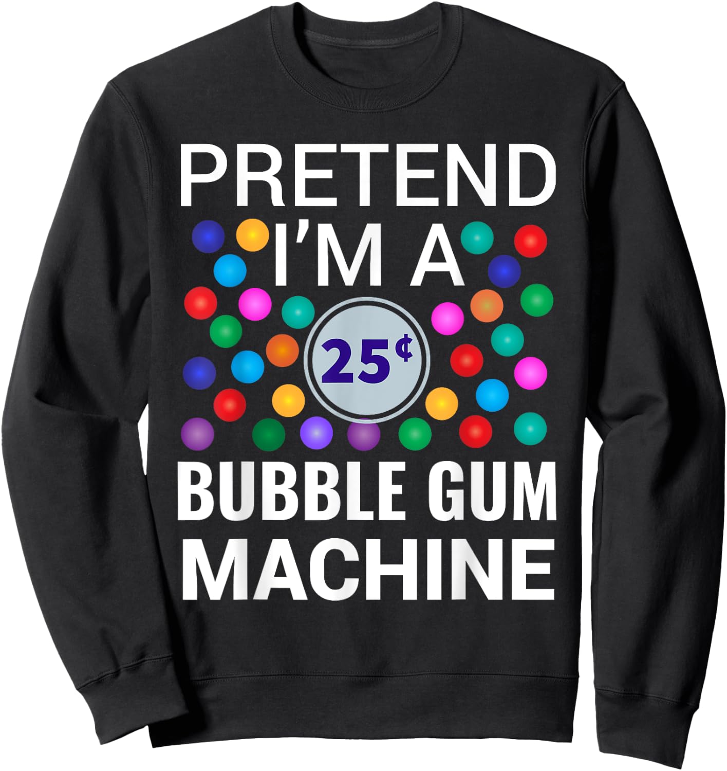 I'm A Bubble Gum Machine Halloween Costume Sweatshirt - Sweatshirt | Black
