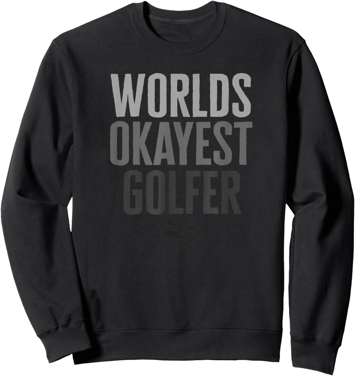 Worlds Okayest Golfer Funny Gift Sweatshirt - Sweatshirt | Black
