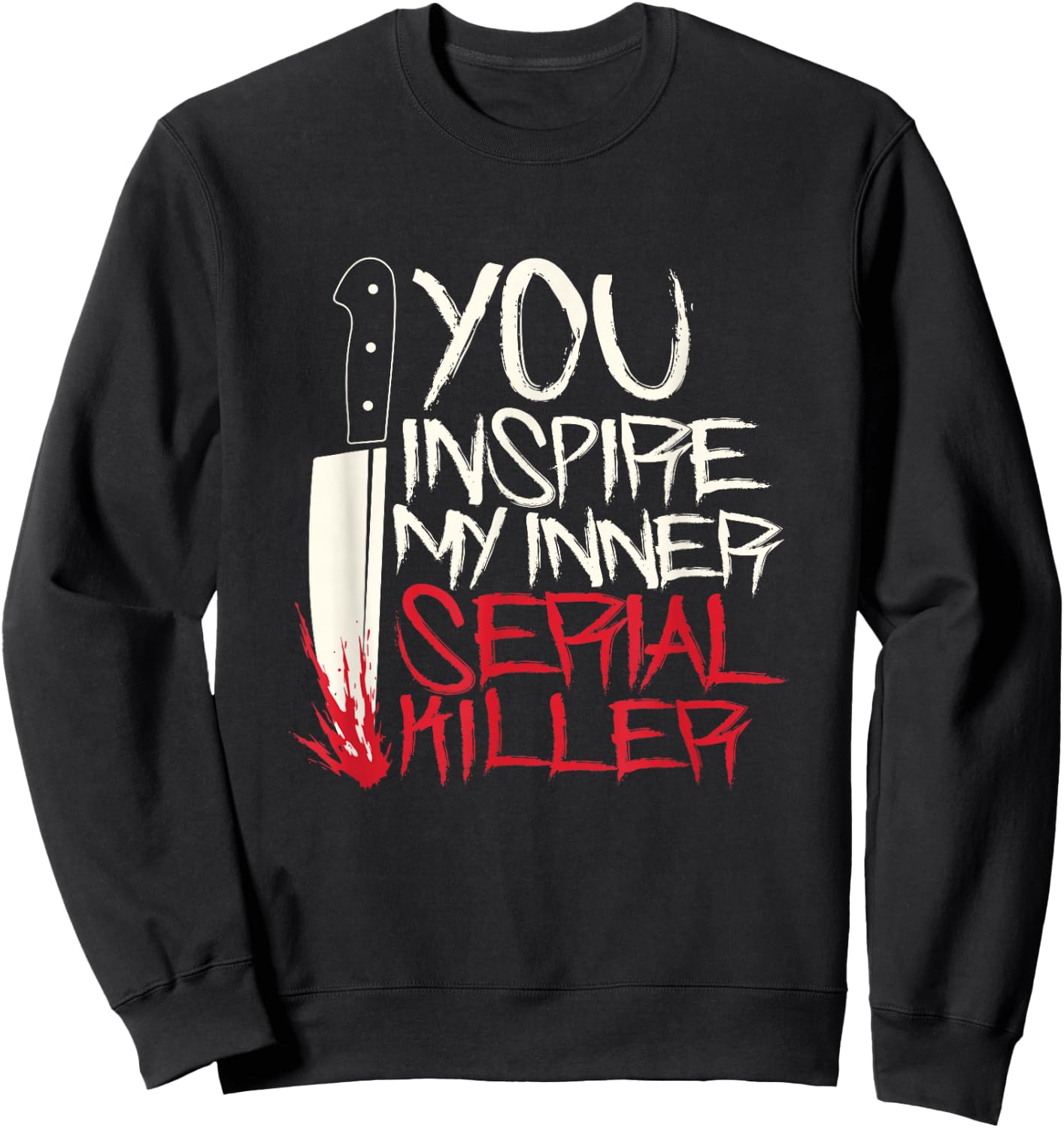 Funny You inspire my inner serial killer shirt Sweatshirt - Sweatshirt | Black