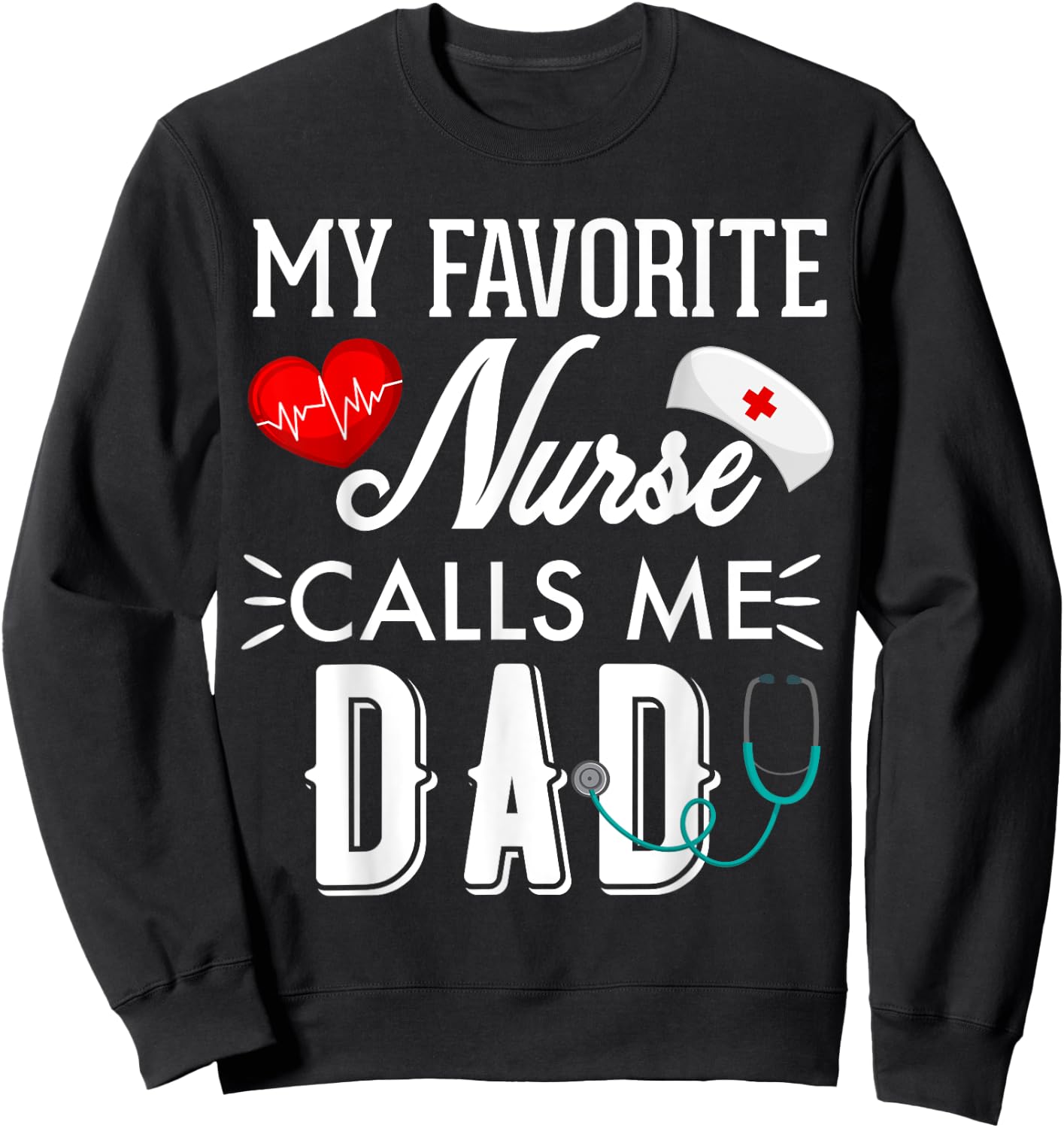 My Favorite Nurse Calls Me Dad Gift Nurse Father Men Sweatshirt - Sweatshirt | Black