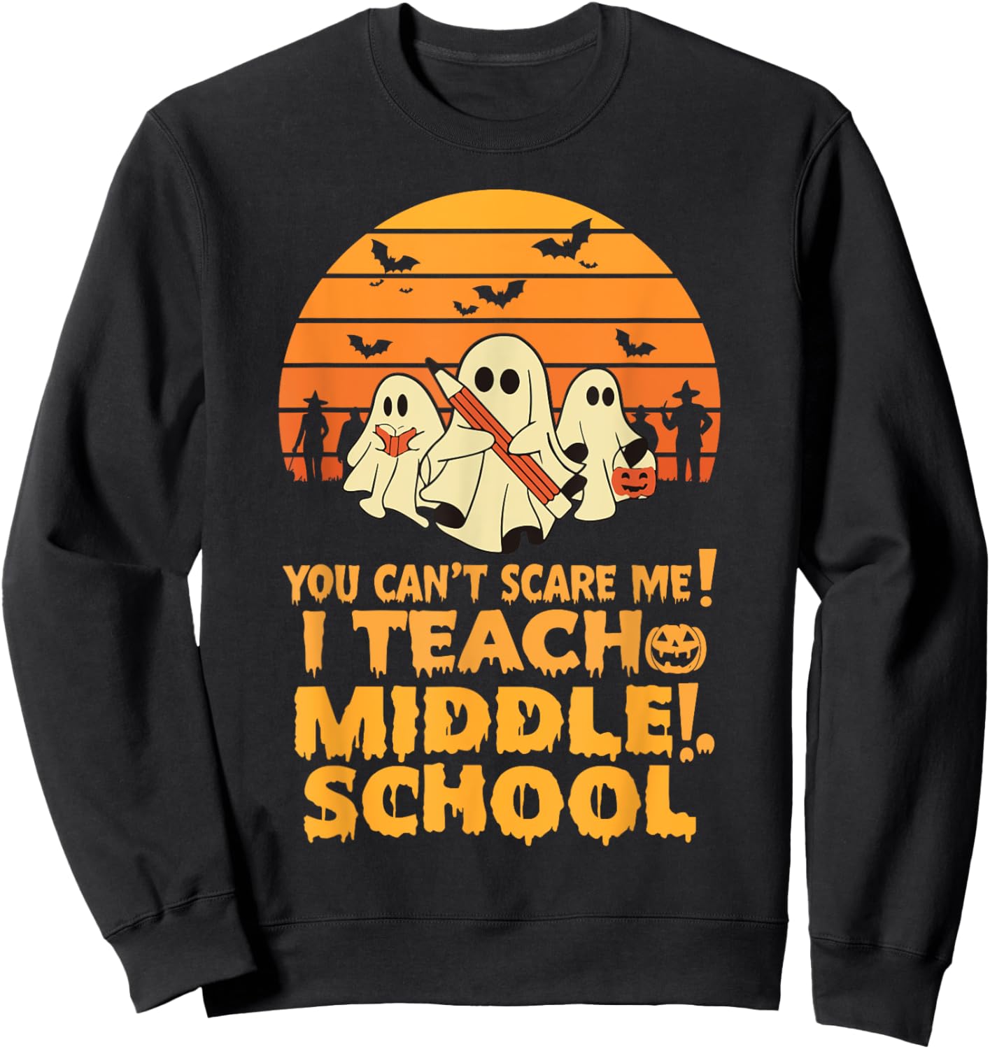 You Can't Scare Me I Teach Middle School Teacher Halloween Sweatshirt - Sweatshirt | Black