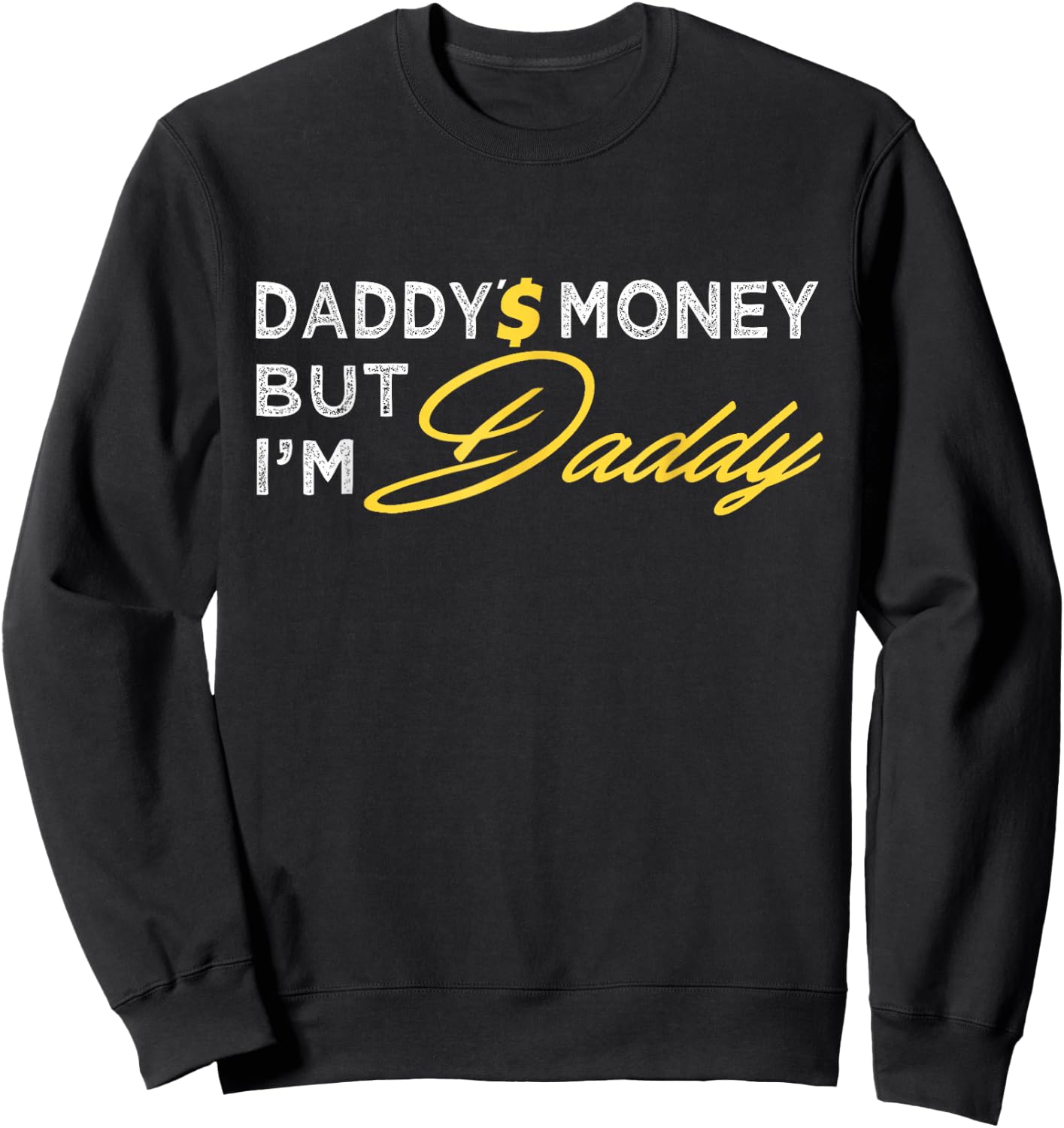 Daddy’$ Money But I’m Daddy Apparel Funny Sweatshirt - Sweatshirt | Black