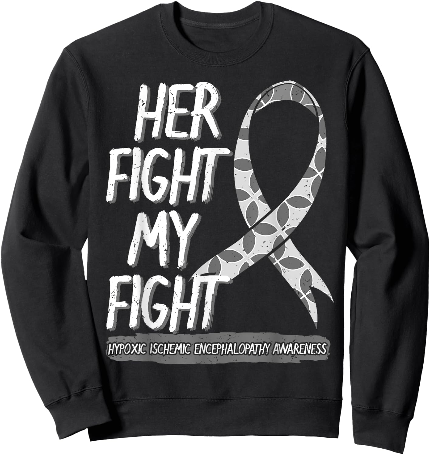 Her Fight Is My Fight Hypoxic Ischemic Encephalopathy HIE Sweatshirt - Sweatshirt | Black