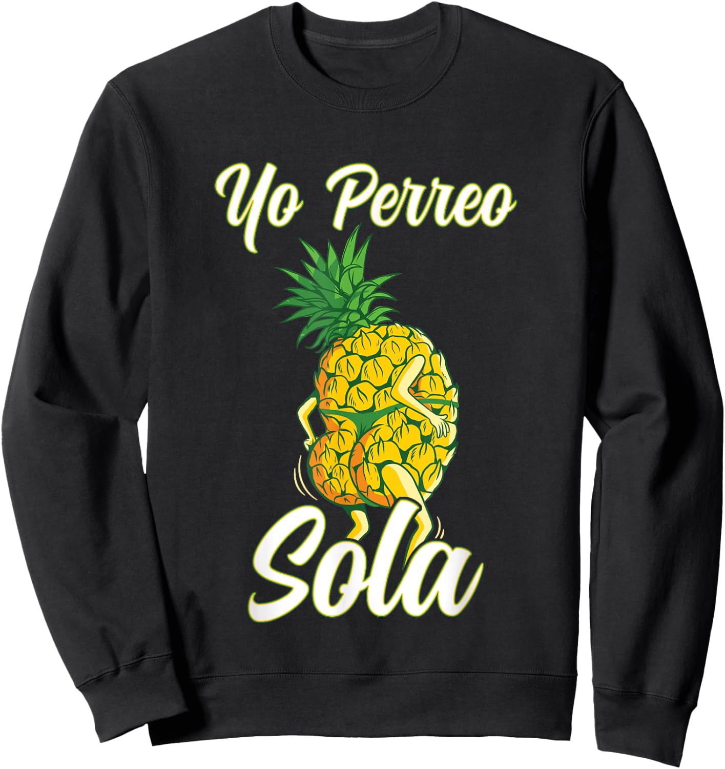 Yo Perreo Sola Funny Reggaeton Pineapple Perreando Sweatshirt - Sweatshirt | Black
