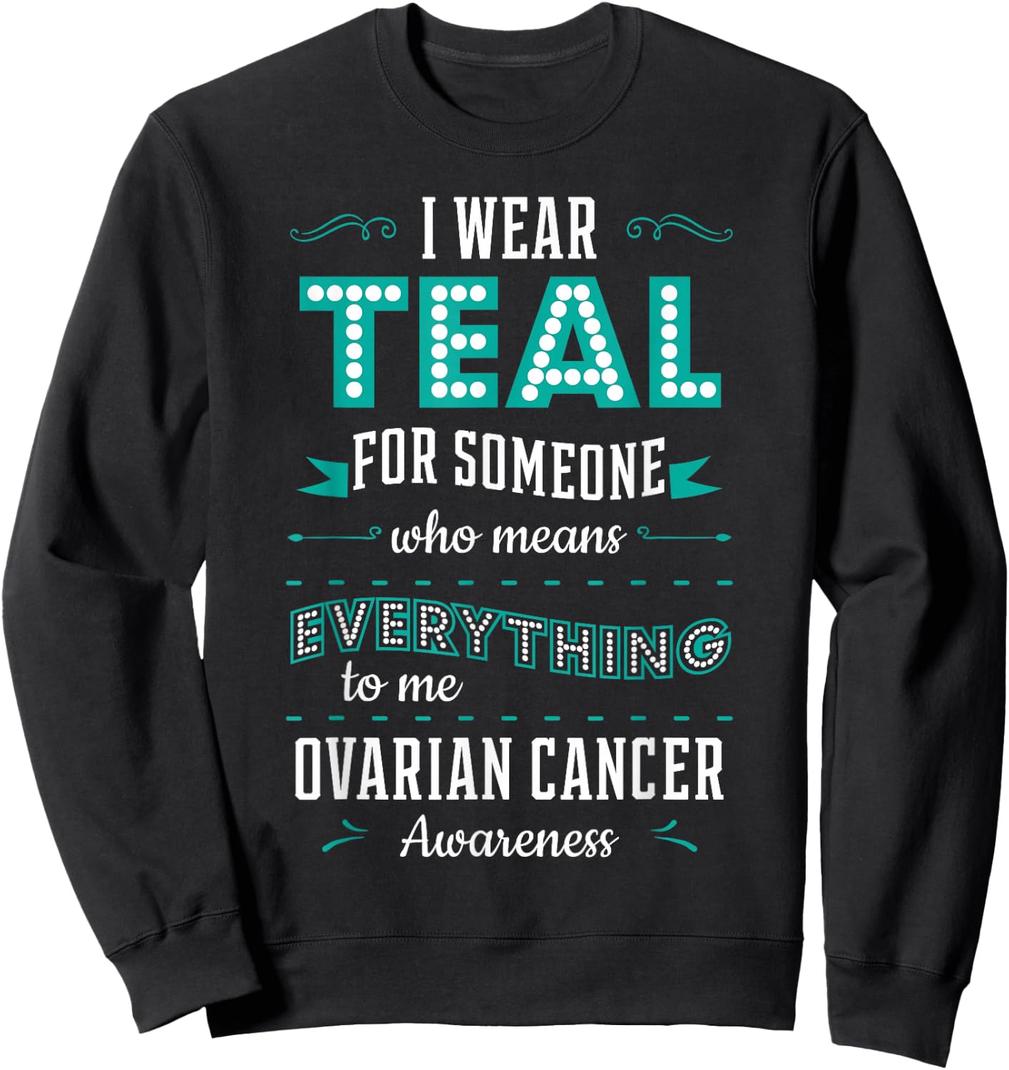 I Wear Teal Ovarian Cancer Awareness Carcinoma Gynecology Sweatshirt - Sweatshirt | Black