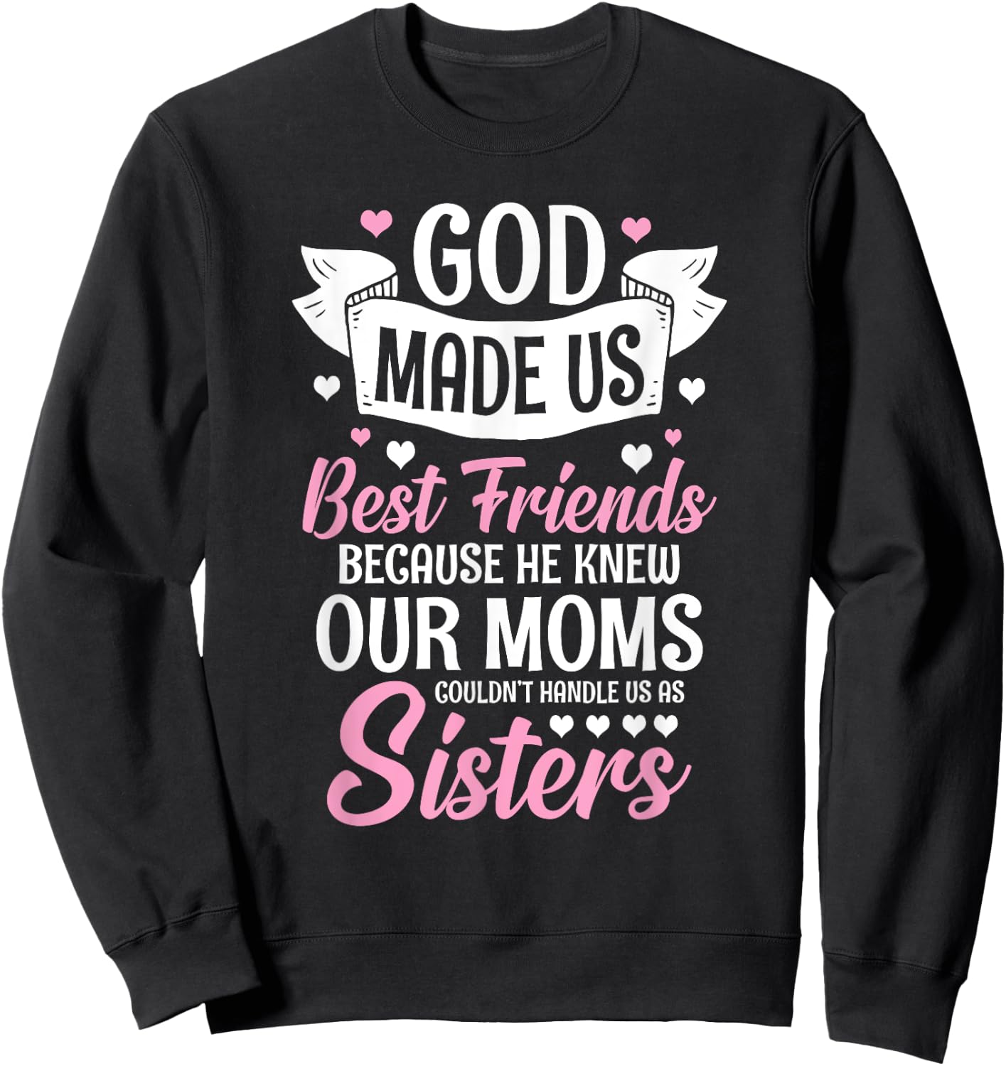 God Made Us Best Friends Because He Knew Our Moms Sweatshirt - Sweatshirt | Black