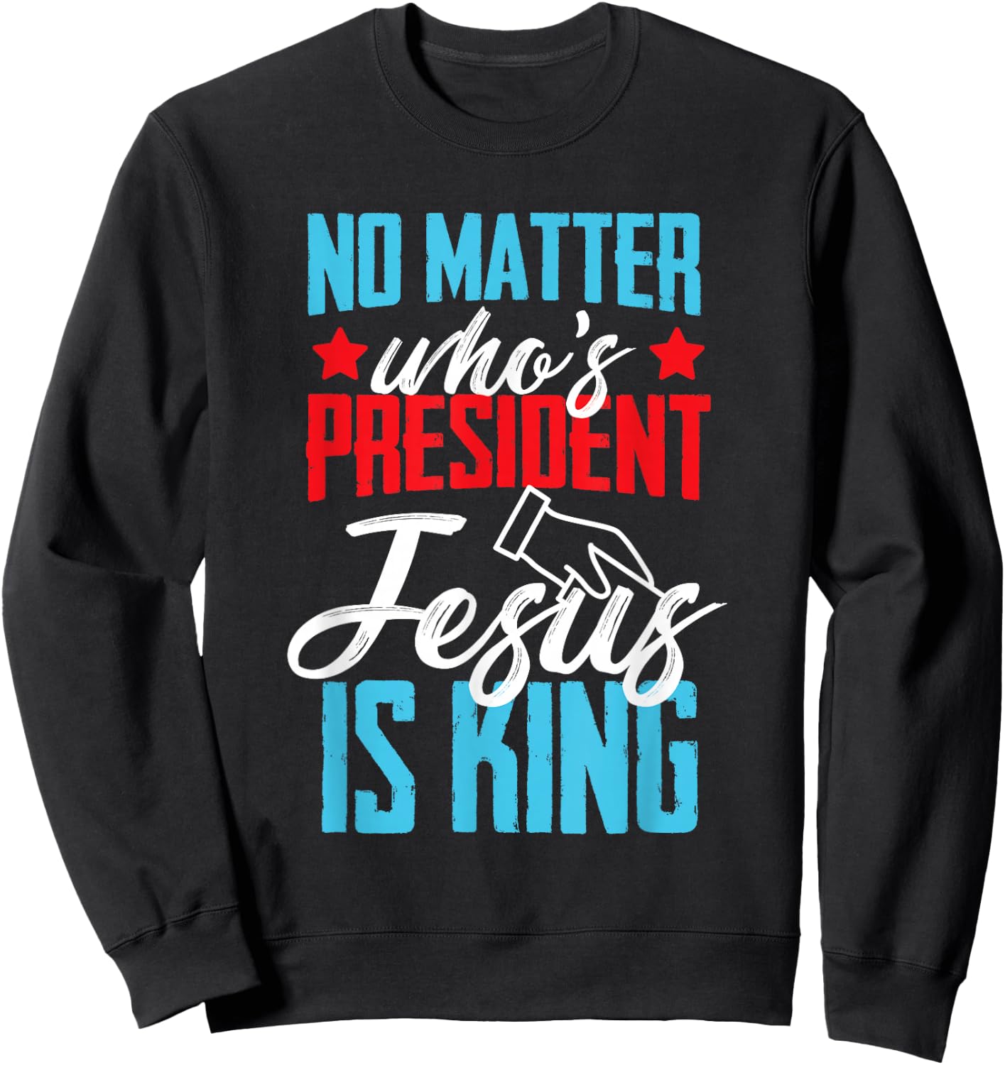 No matter who is president jesus is king Sweatshirt - Sweatshirt | Black