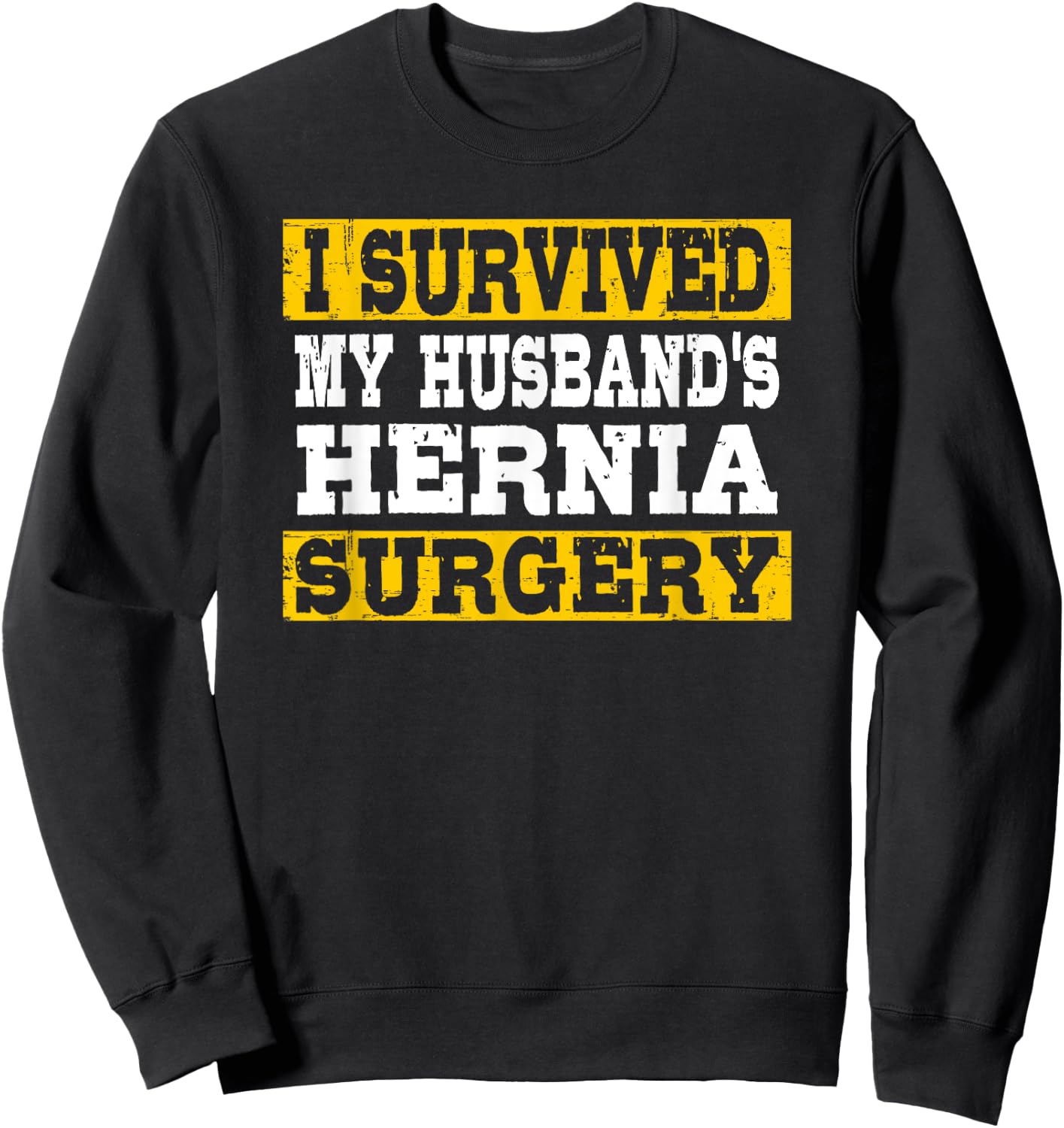 I Survived My Husband's Hernia Surgery Funny Post-Surgery Sweatshirt - Sweatshirt | Black