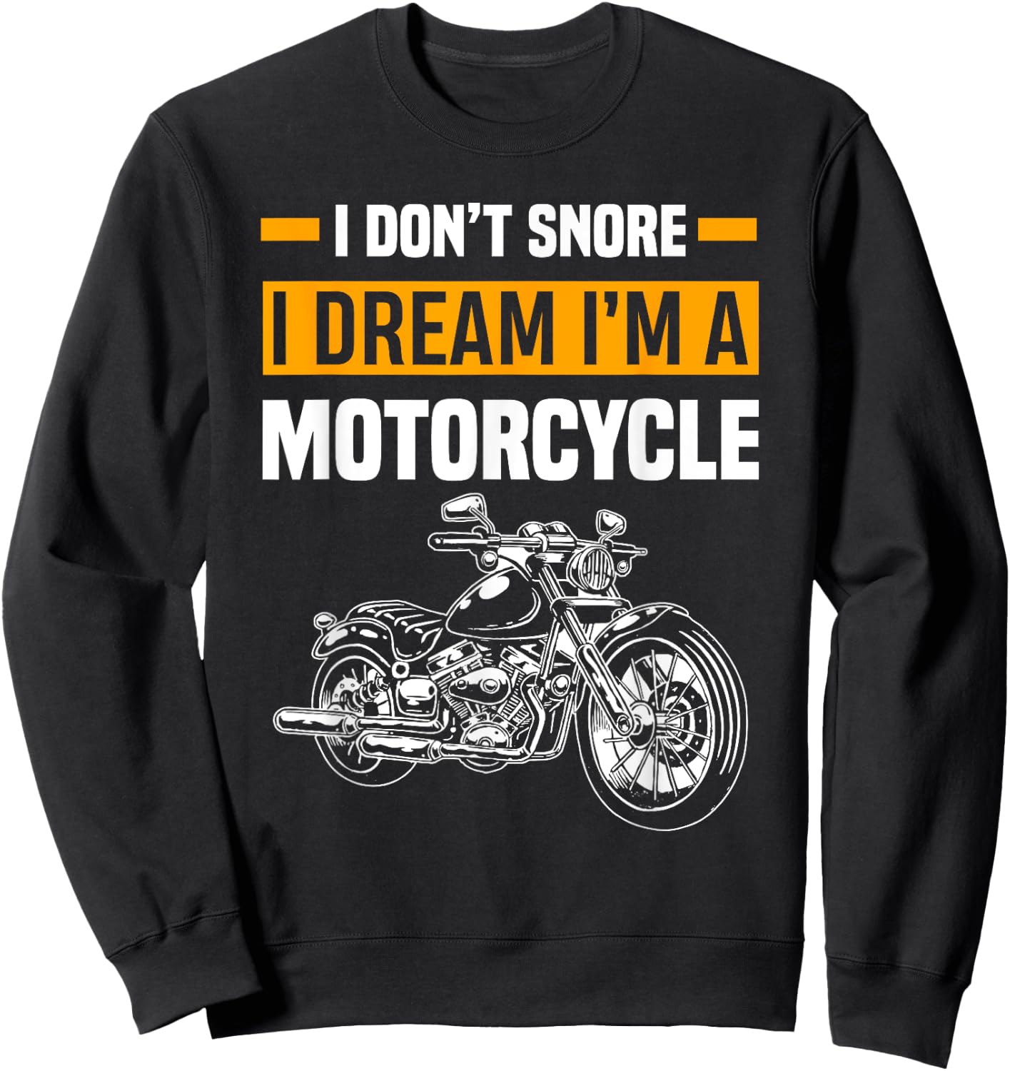 I Don't Snore I Dream I'm A Motorcycle Funny Snoring Biker Sweatshirt - Sweatshirt | Black