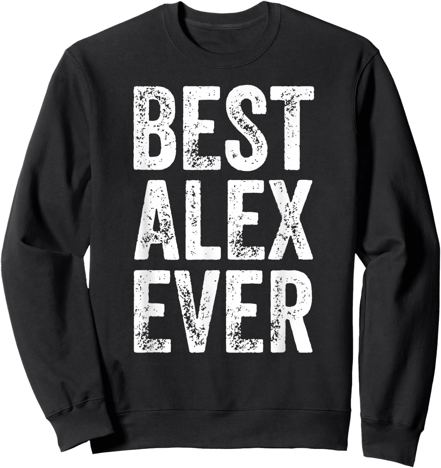 Best Alex Ever Shirt Funny Personalized First Name Alex Sweatshirt - Sweatshirt | Black