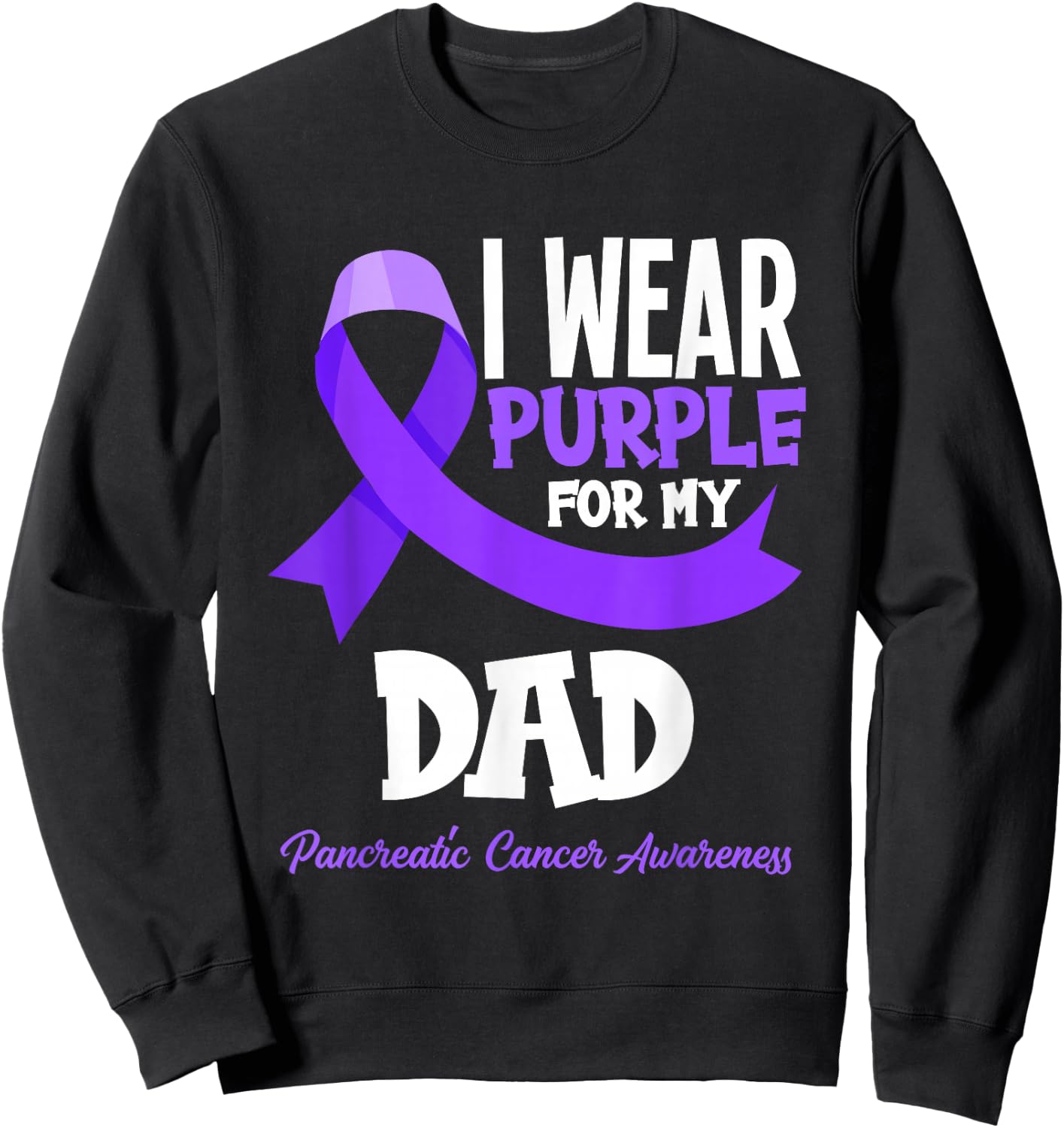 I Wear Purple For My Dad Pancreatic Cancer Awareness Sweatshirt - Sweatshirt | Black