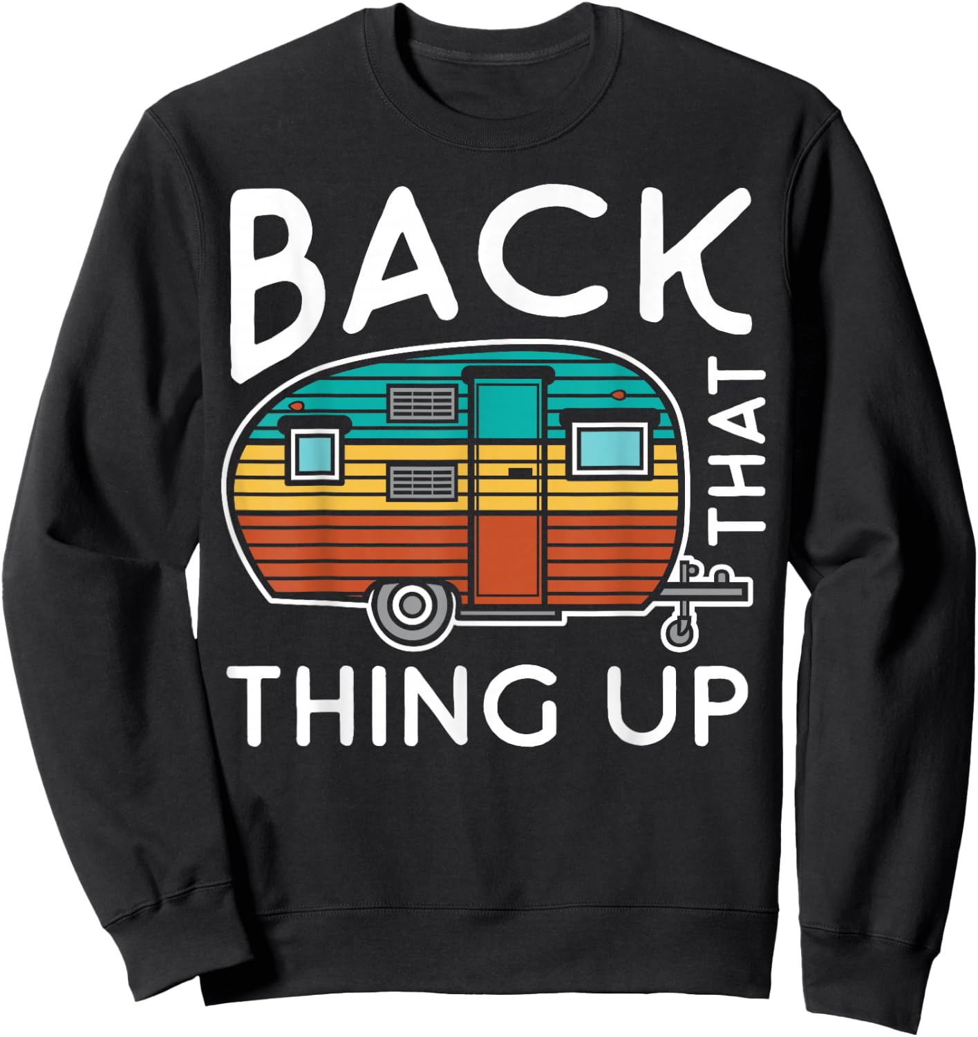 Camping Back That Thing Up Funny Summer Motorhome Motorhome Sweatshirt - Sweatshirt | Black