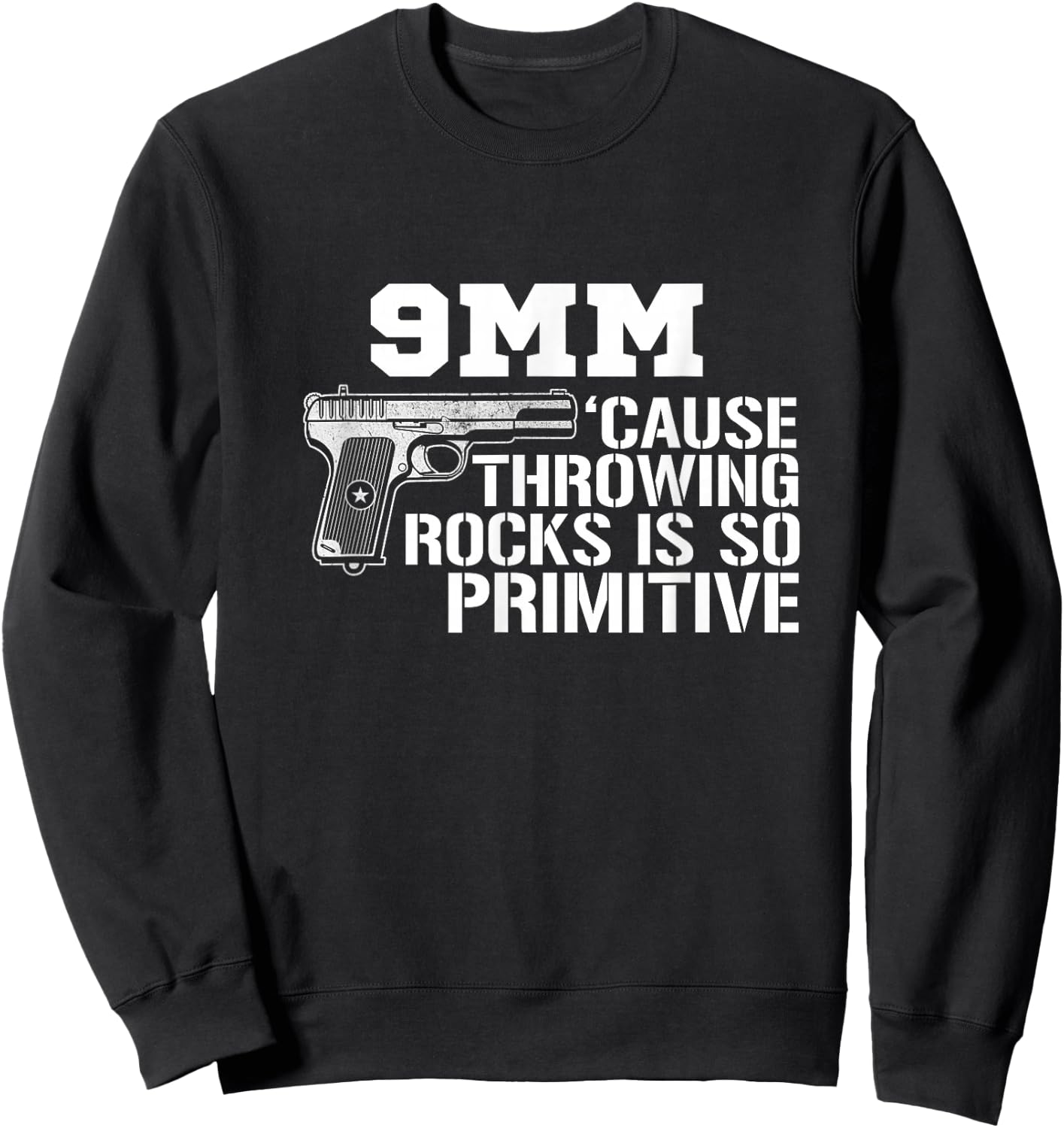9MM Cause Throwing Rocks Is So Primitive Funny Gun Sweatshirt - Sweatshirt | Black