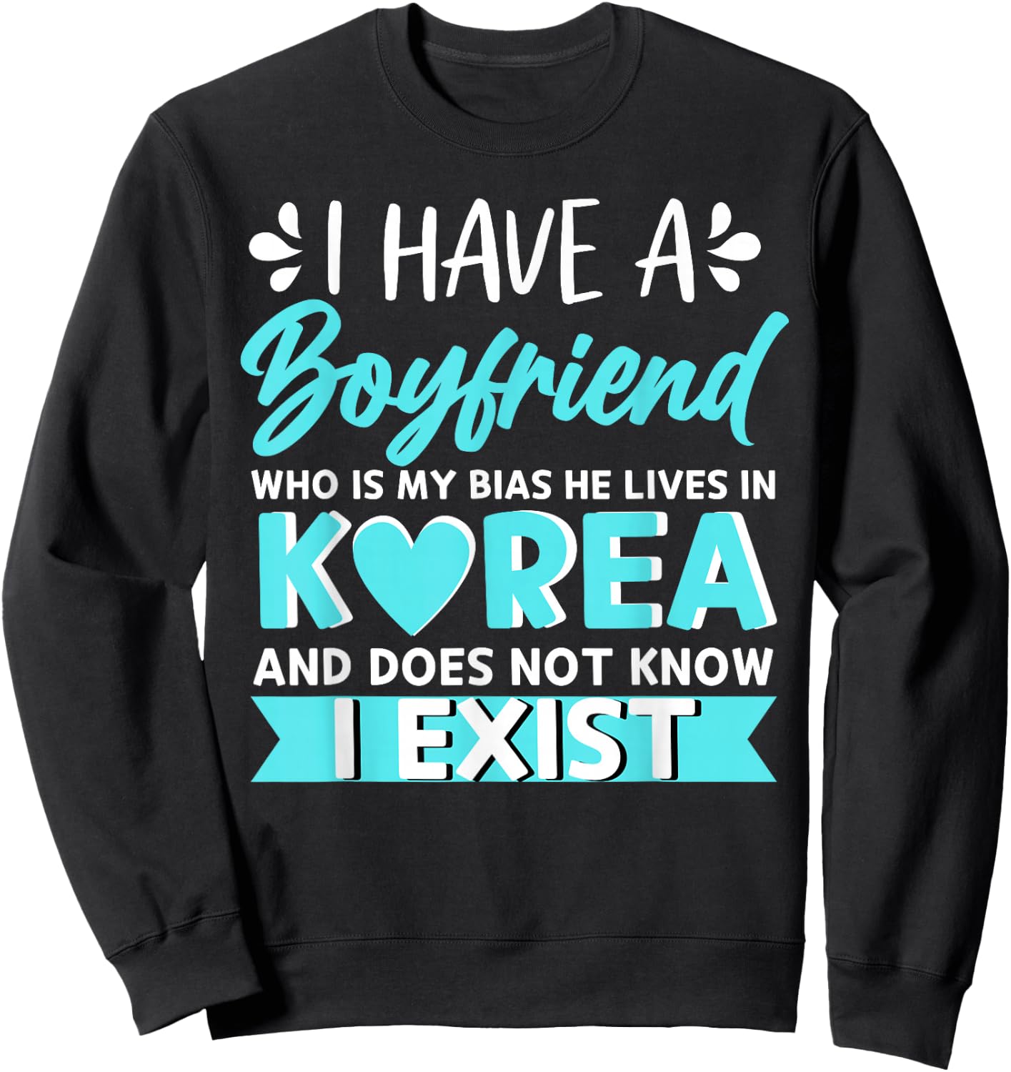 I Have A Boyfriend Who Is My Bias Korean Kdrama Kpop Lover Sweatshirt - Sweatshirt | Black