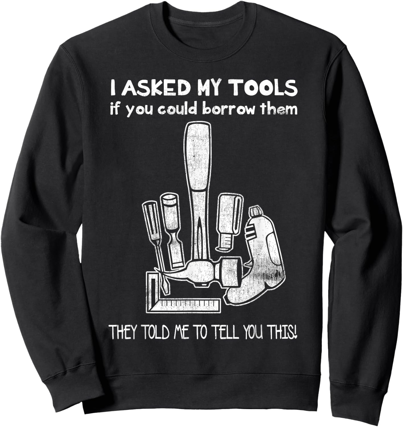 A Mans Manly Tools Corp. Don't Touch My Tools, Funny Construction Worker Gift Sweatshirt - Sweatshirt | Black
