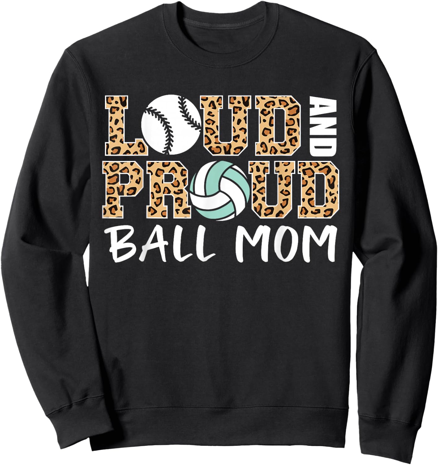 Loud And Proud Ball Mom Leopard Baseball Volleyball Mom Sweatshirt - Sweatshirt | Black