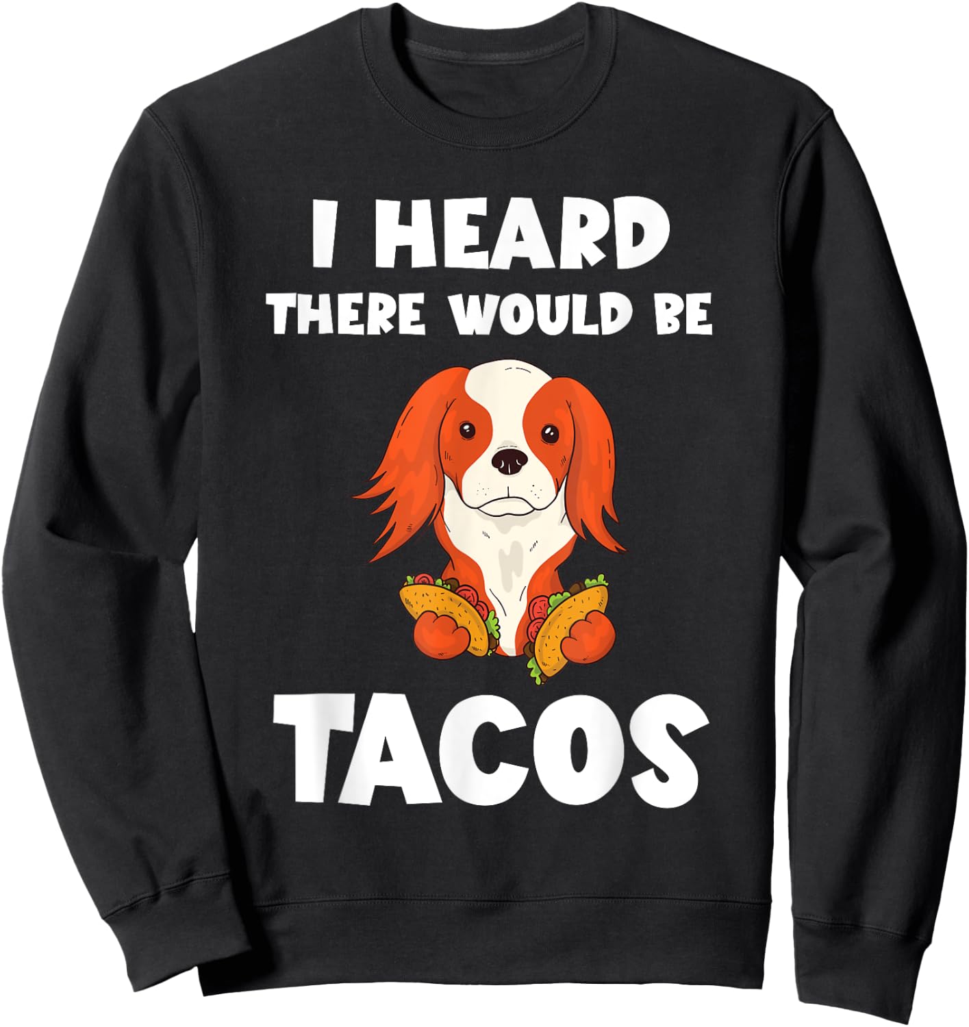 Taco Dog Foodie I Heard There Would Be Tacos Cinco De Mayo Sweatshirt - Sweatshirt | Black