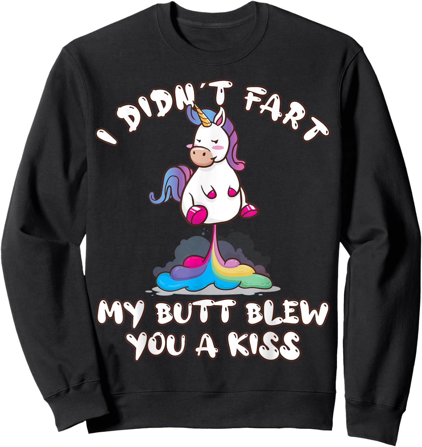 I Didn't Fart My Butt Blew You A Kiss Unicorn Funny Gift Sweatshirt - Sweatshirt | Black