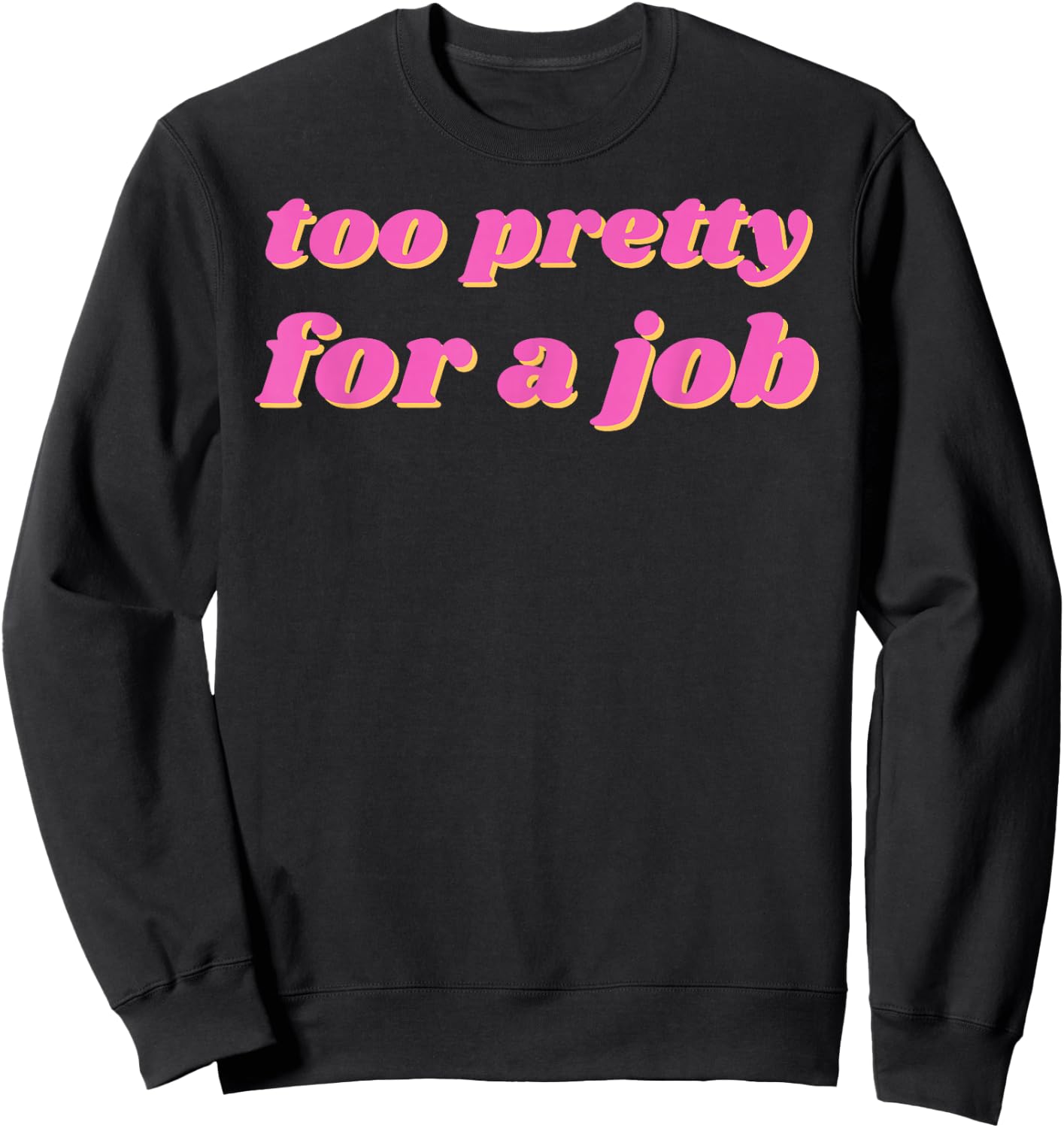 Y2K 2000s Aesthetic Clothing Funny Too Pretty For A Job , Small, White Sweatshirt - Sweatshirt | Black