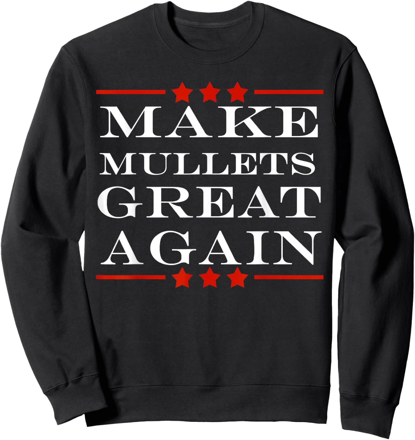 Make Mullets Great Again Funny Political Humor Sweatshirt - Sweatshirt | Black