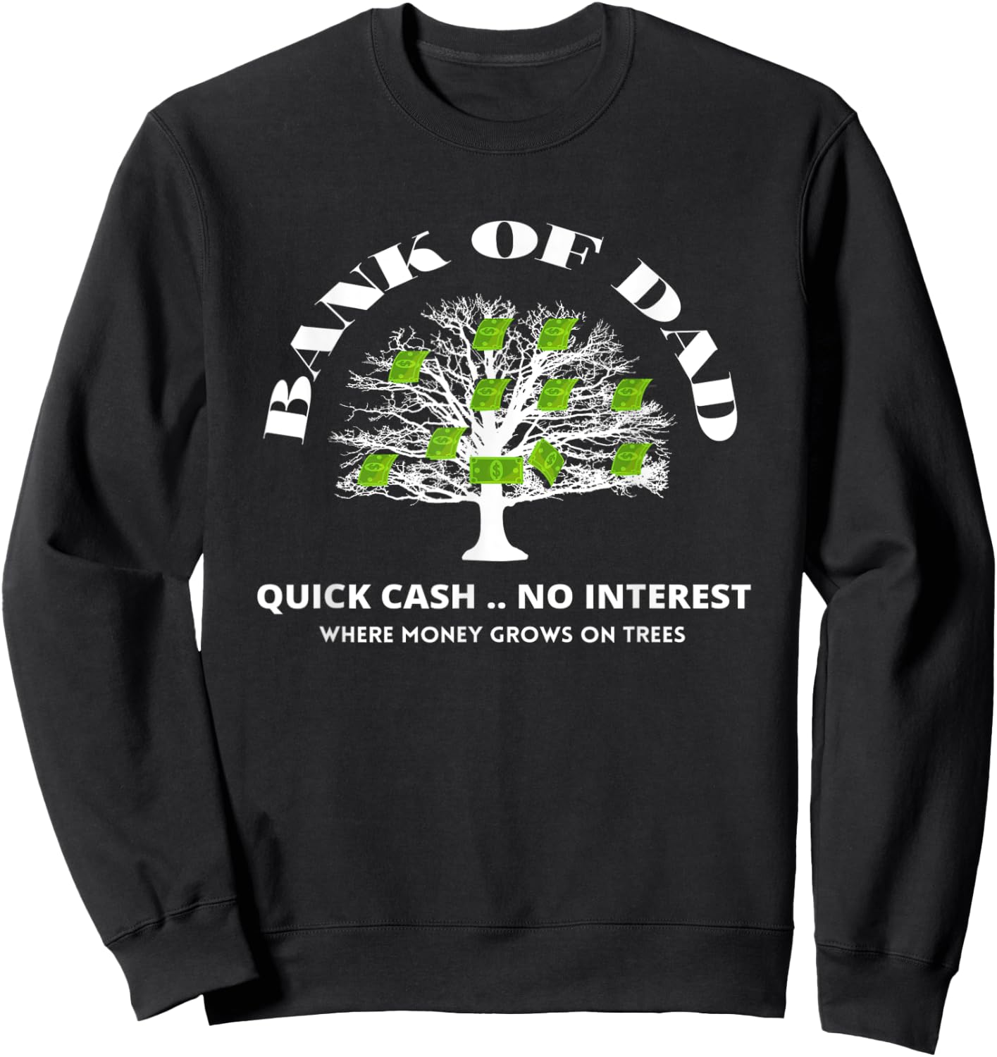 Bank Of Dad.Where Money Grows On Trees. Funny Daddy Apparel Sweatshirt - Sweatshirt | Black