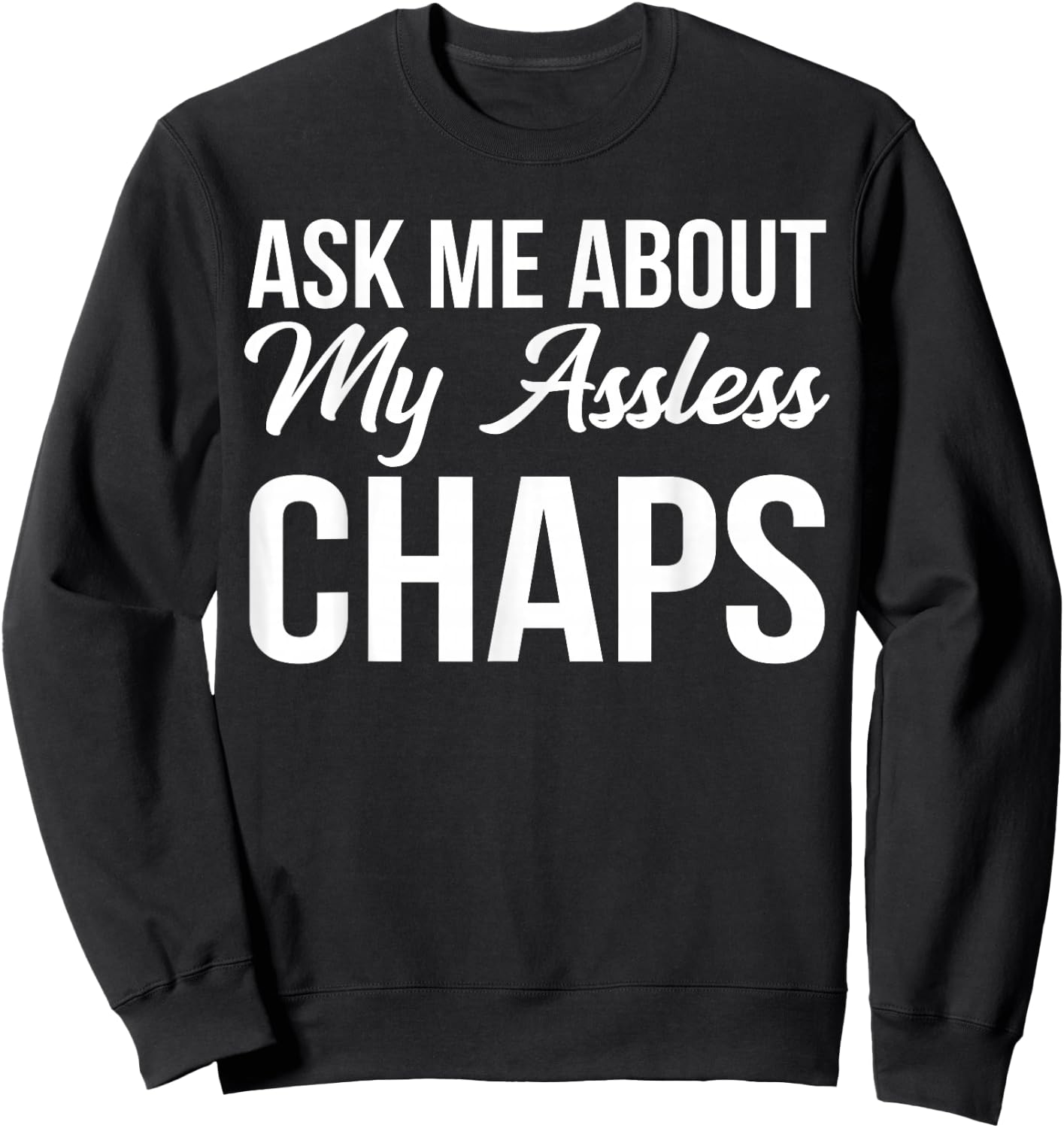 BW Funny Gifts Ask Me About My Assless Chaps Sweatshirt - Sweatshirt | Black