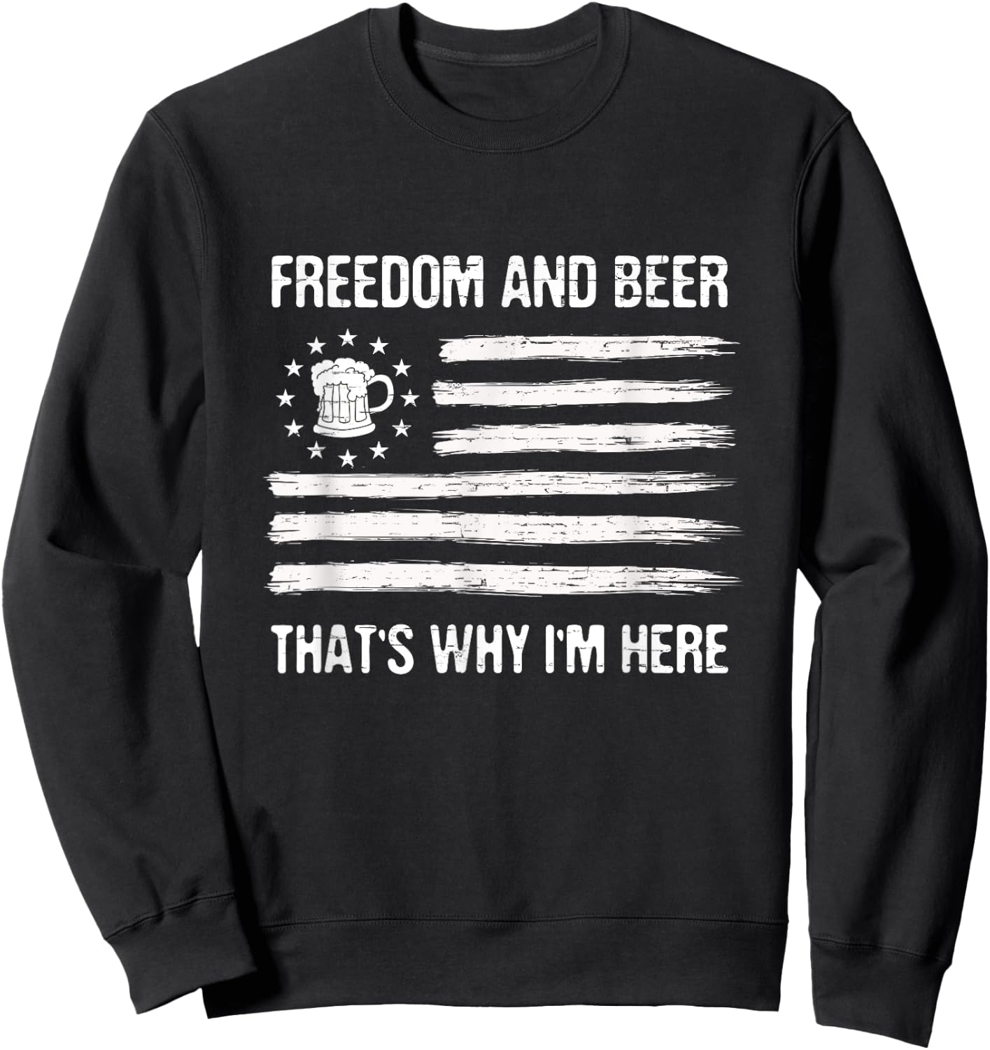 Freedom and Beer That's Why I'm Here 4th of July Men Sweatshirt - Sweatshirt | Black