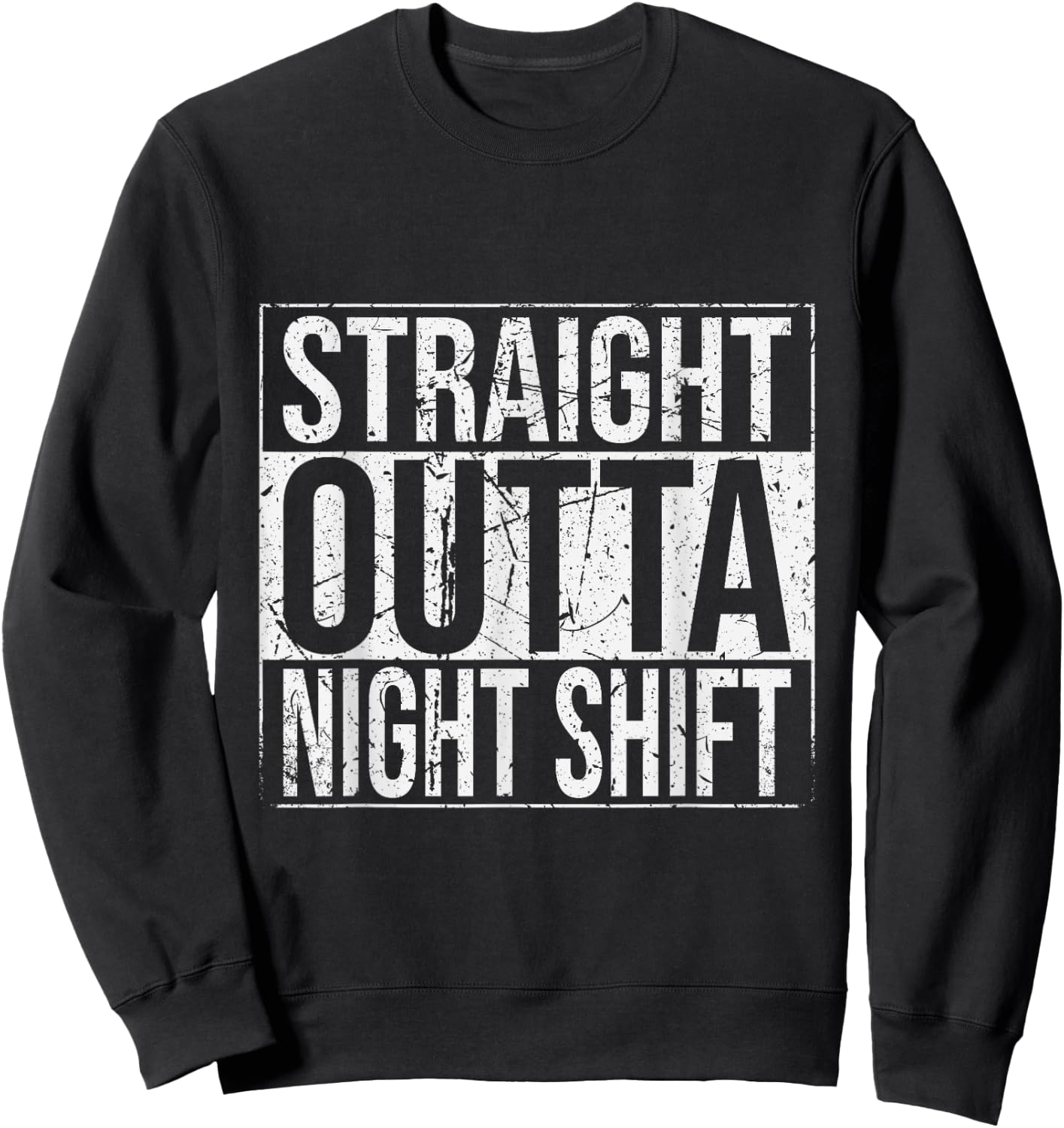 Straight Outta Night Shift Work Job Funny Sweatshirt - Sweatshirt | Black