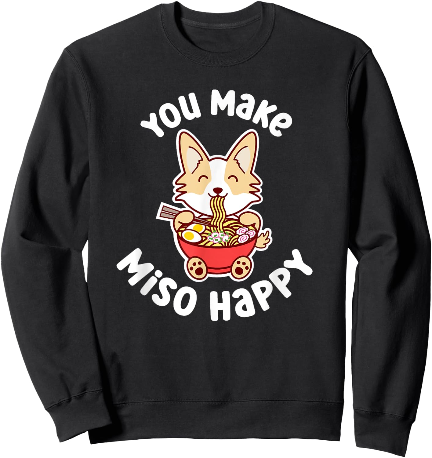 You Make Miso Happy Funny Corgi Dog Ramen Noodle Kawaii Pun Sweatshirt - Sweatshirt | Black