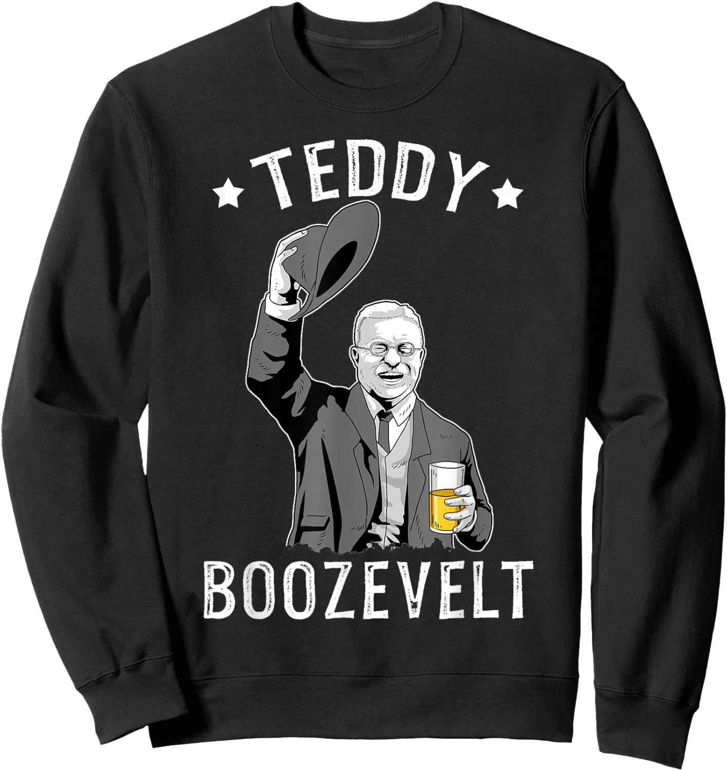 Teddy Roosevelt Shirt Boozevelt Beer Theodore Roosevelt Sweatshirt - Sweatshirt | Black