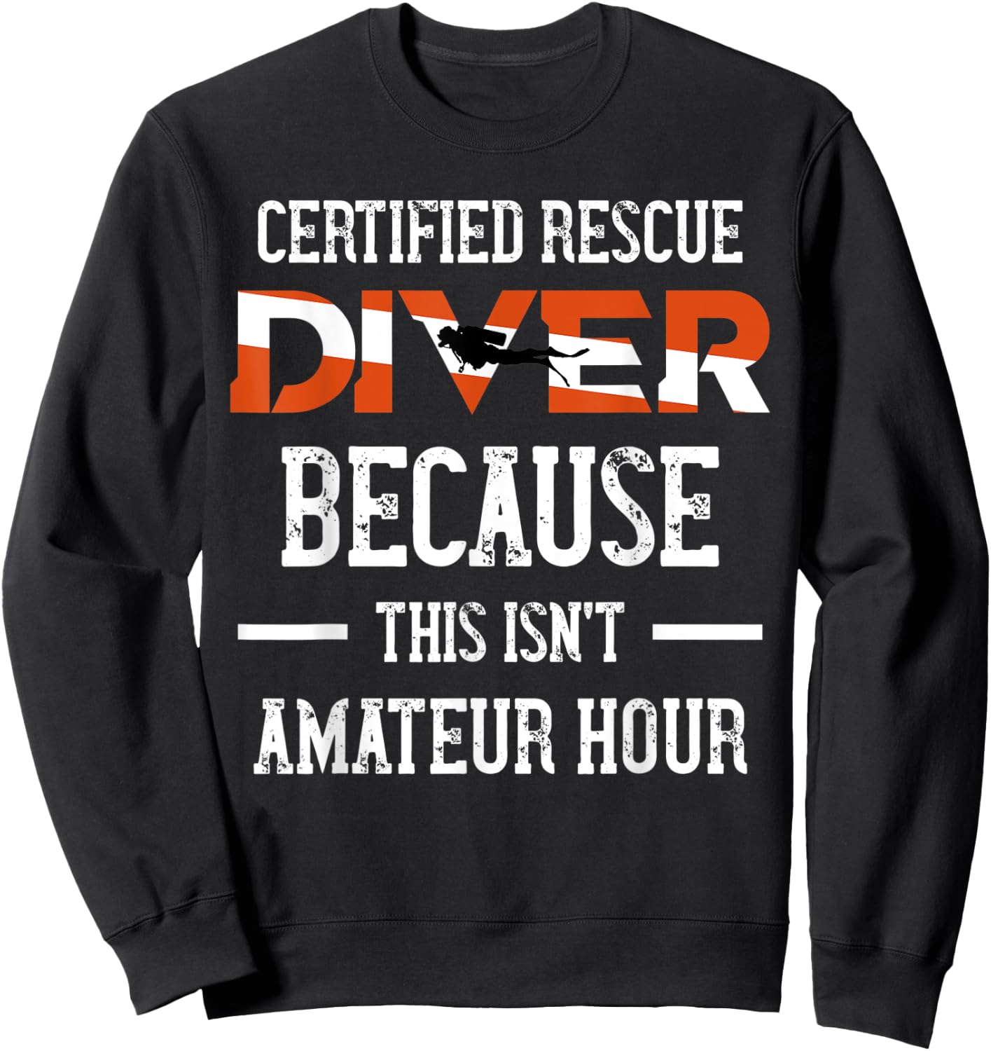 Certified Rescue Diver - This Isn't Amateur Hour Sweatshirt - Sweatshirt | Black